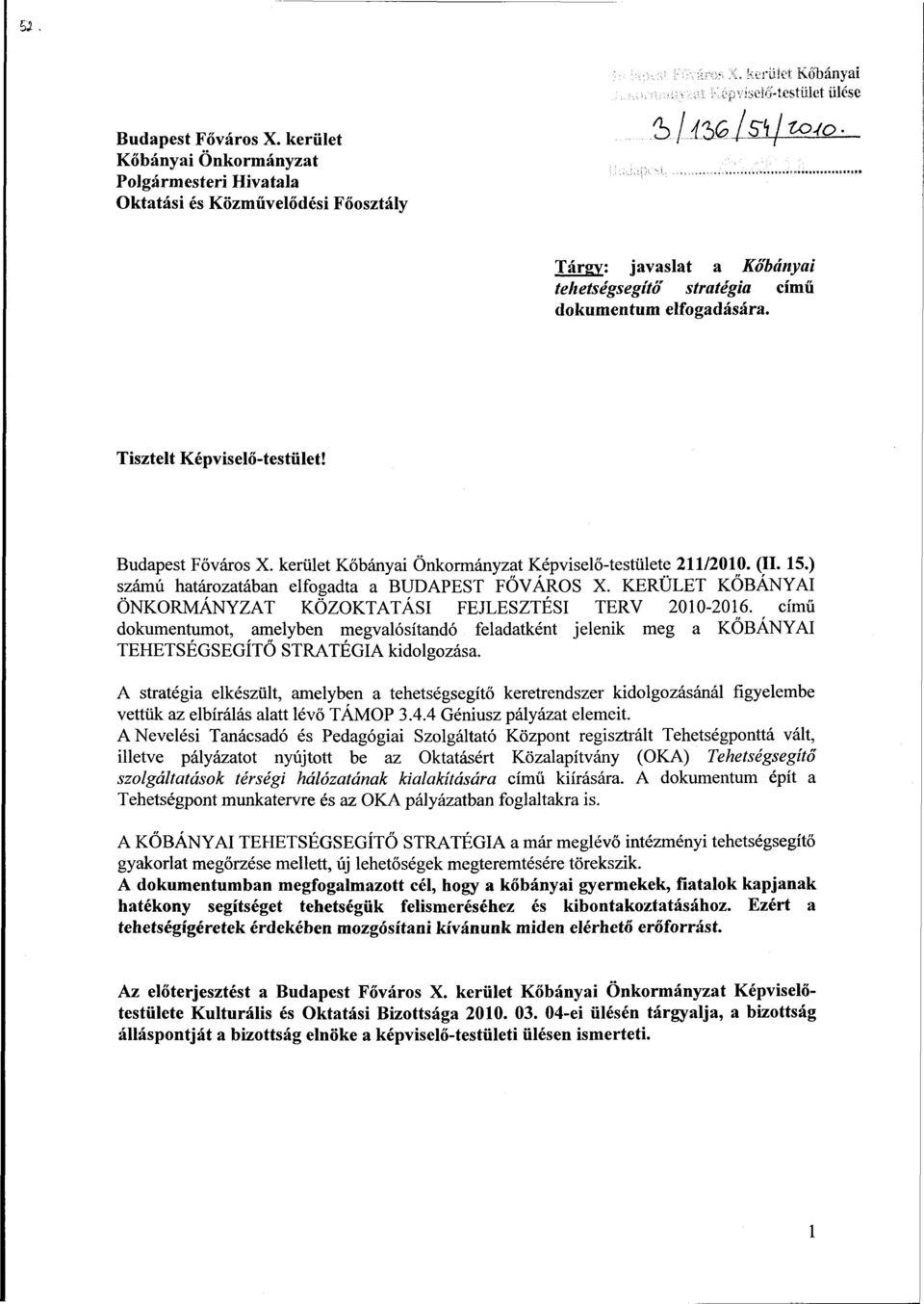 ) számú határozatában elfogadta a BUDAPEST FŐVÁROS X. KERÜLET KŐBÁNYAI ÖNKORMÁNYZAT KÖZOKTATÁSI FEJLESZTÉSI TERV 2010-2016.