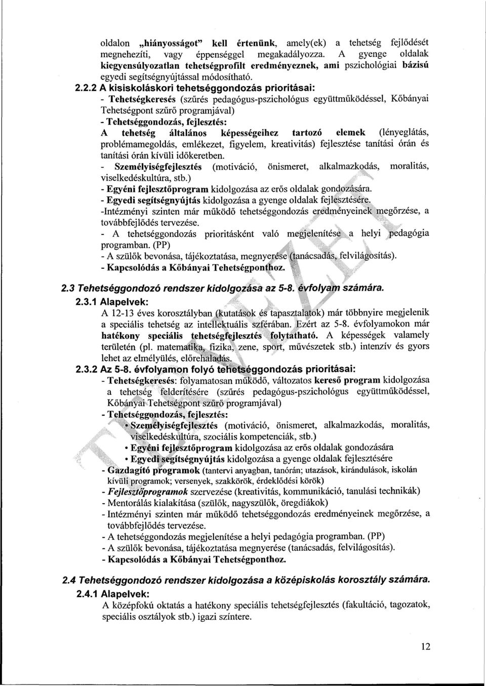 2.2 A kisiskoláskori tehetséggondozás prioritásai: - Tehetségkeresés (szűrés pedagógus-pszichológus együttműködéssel, Kőbányai Tehetségpont szűrő programjával) - Tehetséggondozás, fejlesztés: A