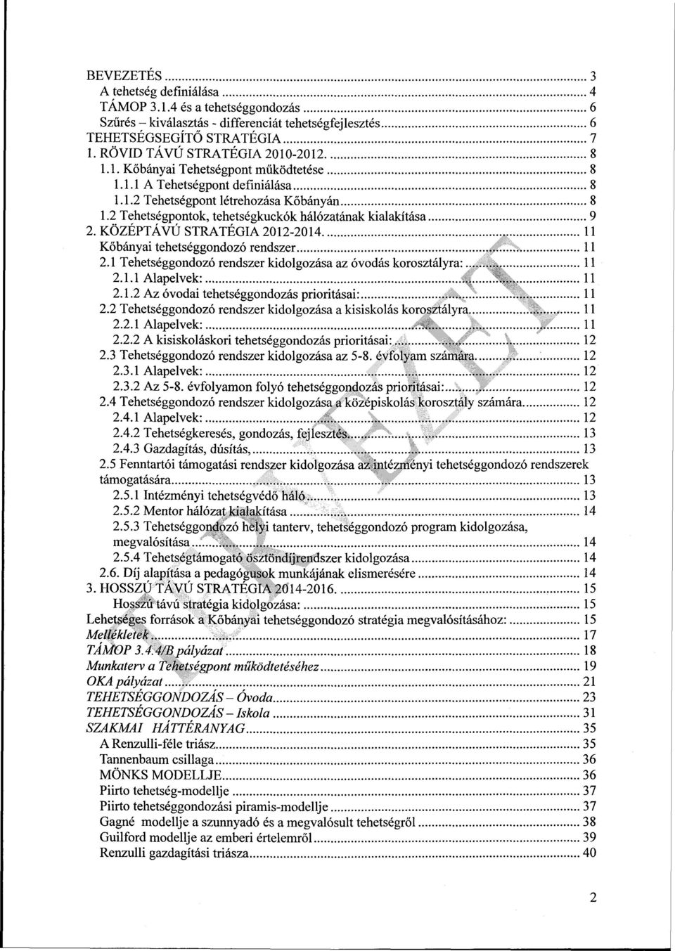 KÖZÉPTÁVÚ STRATÉGIA 2012-2014 11 Kőbányai tehetséggondozó rendszer 11 2.1 Tehetséggondozó rendszer kidolgozása az óvodás korosztályra: 11 2.1.1 Alapelvek: 11 2.1.2 Az óvodai tehetséggondozás prioritásai: 11 2.