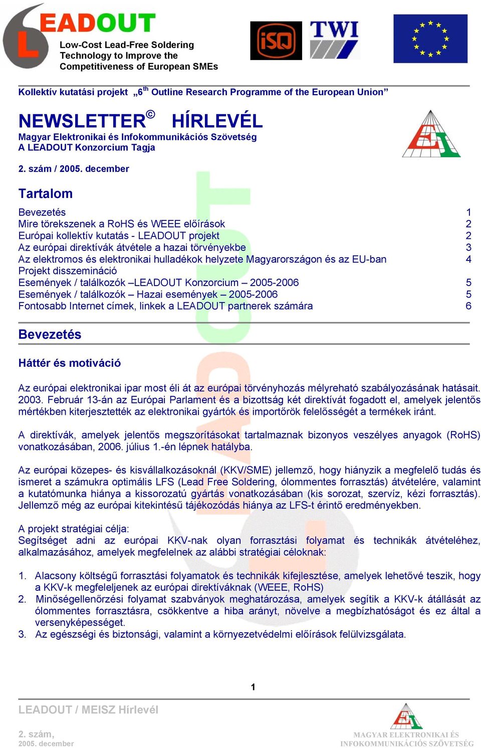 december Tartalom Bevezetés 1 Mire törekszenek a RoHS és WEEE előírások 2 Európai kollektív kutatás - LEADOUT projekt 2 Az európai direktívák átvétele a hazai törvényekbe 3 Az elektromos és