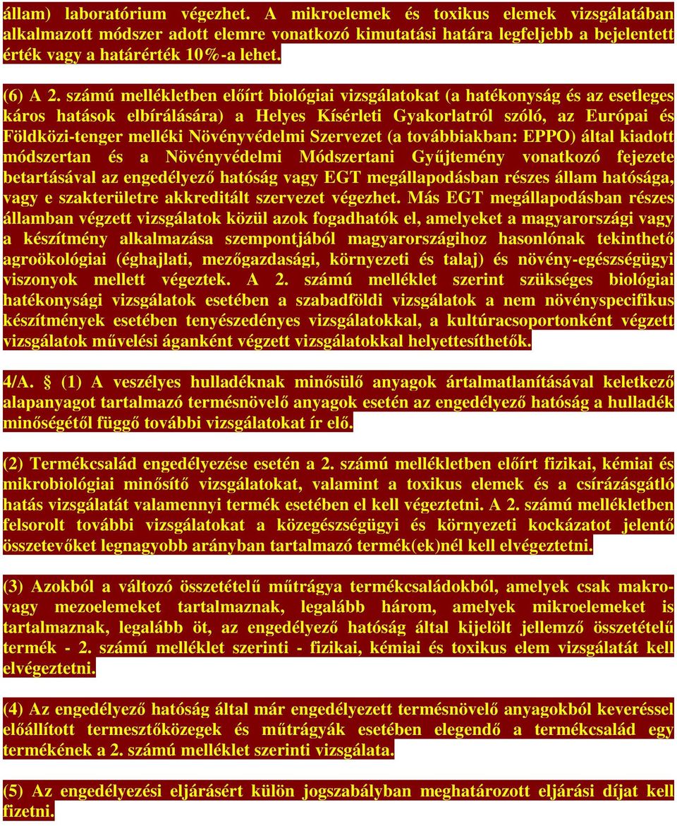számú mellékletben előírt biológiai vizsgálatokat (a hatékonyság és az esetleges káros hatások elbírálására) a Helyes Kísérleti Gyakorlatról szóló, az Európai és Földközi-tenger melléki Növényvédelmi