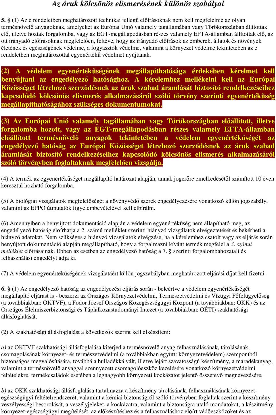 elő, illetve hoztak forgalomba, vagy az EGT-megállapodásban részes valamely EFTA-államban állítottak elő, az ott irányadó előírásoknak megfelelően, feltéve, hogy az irányadó előírások az emberek,