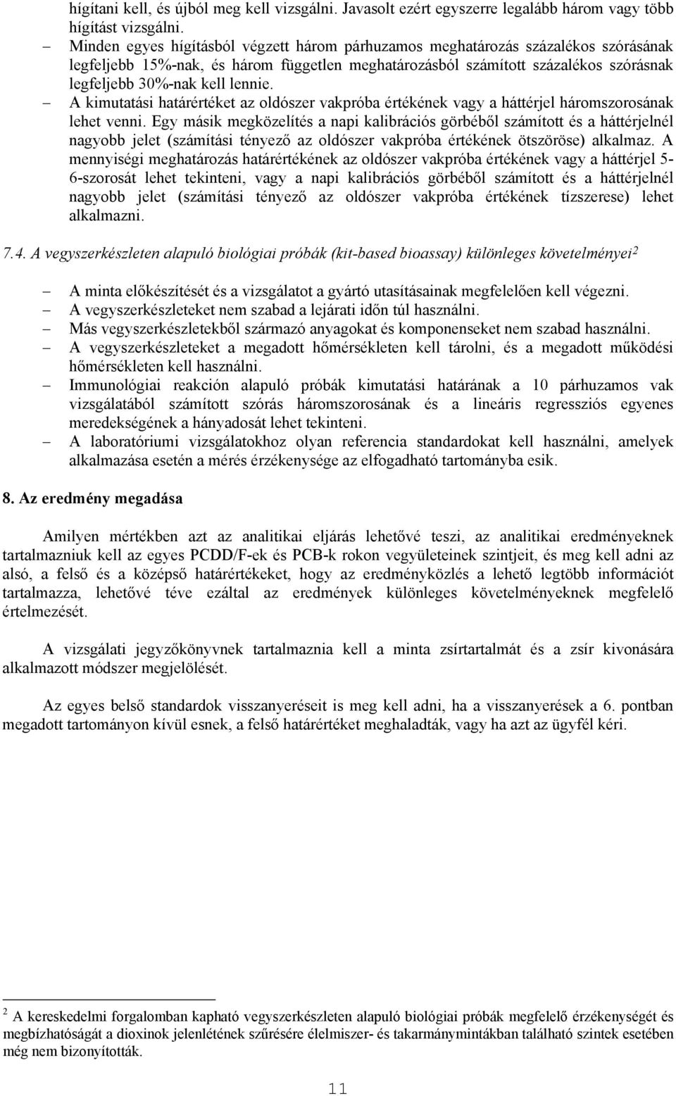 lennie. A kimutatási határértéket az oldószer vakpróba értékének vagy a háttérjel háromszorosának lehet venni.