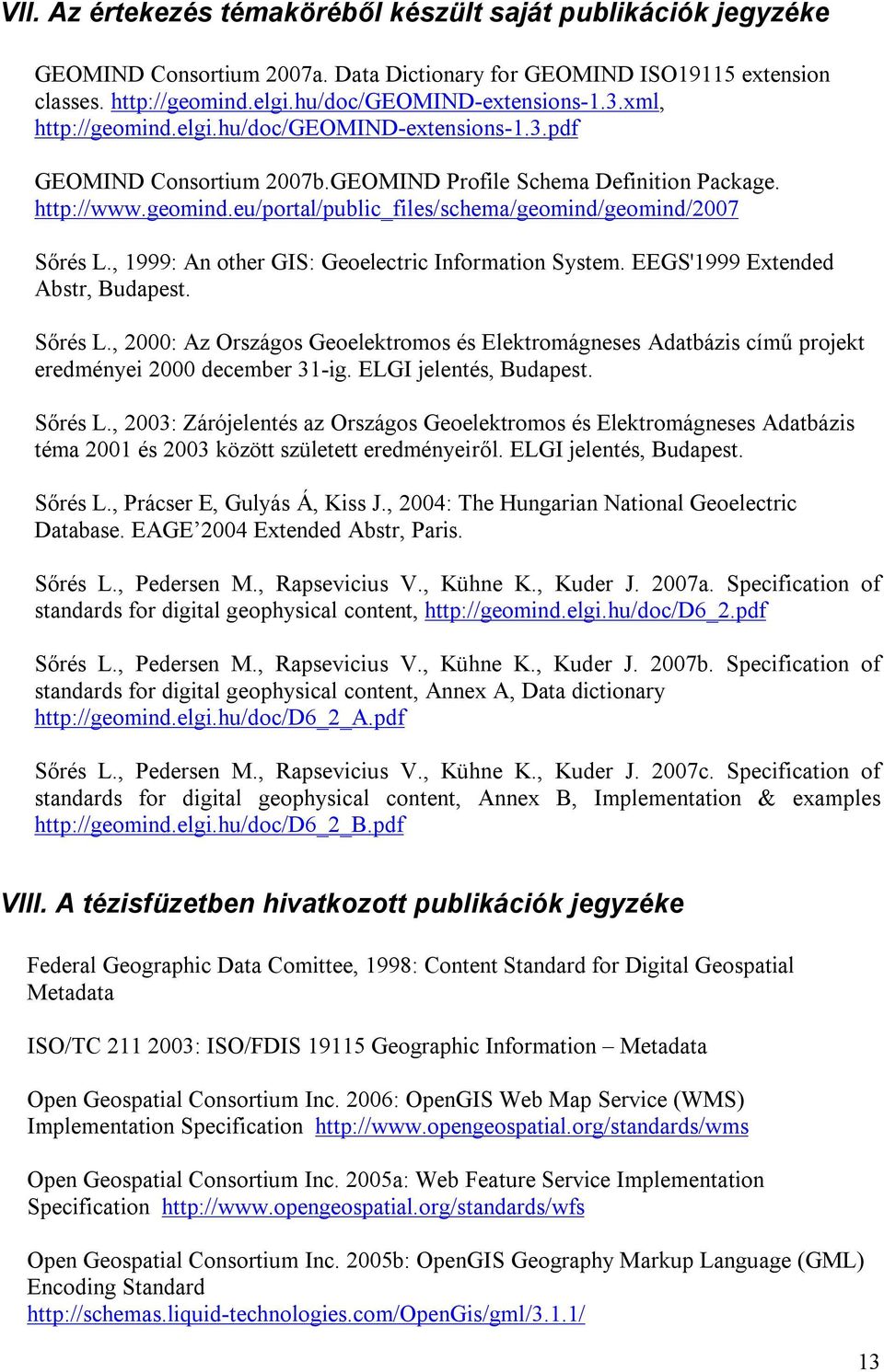 , 1999: An other GIS: Geoelectric Information System. EEGS'1999 Extended Abstr, Budapest. Sőrés L.