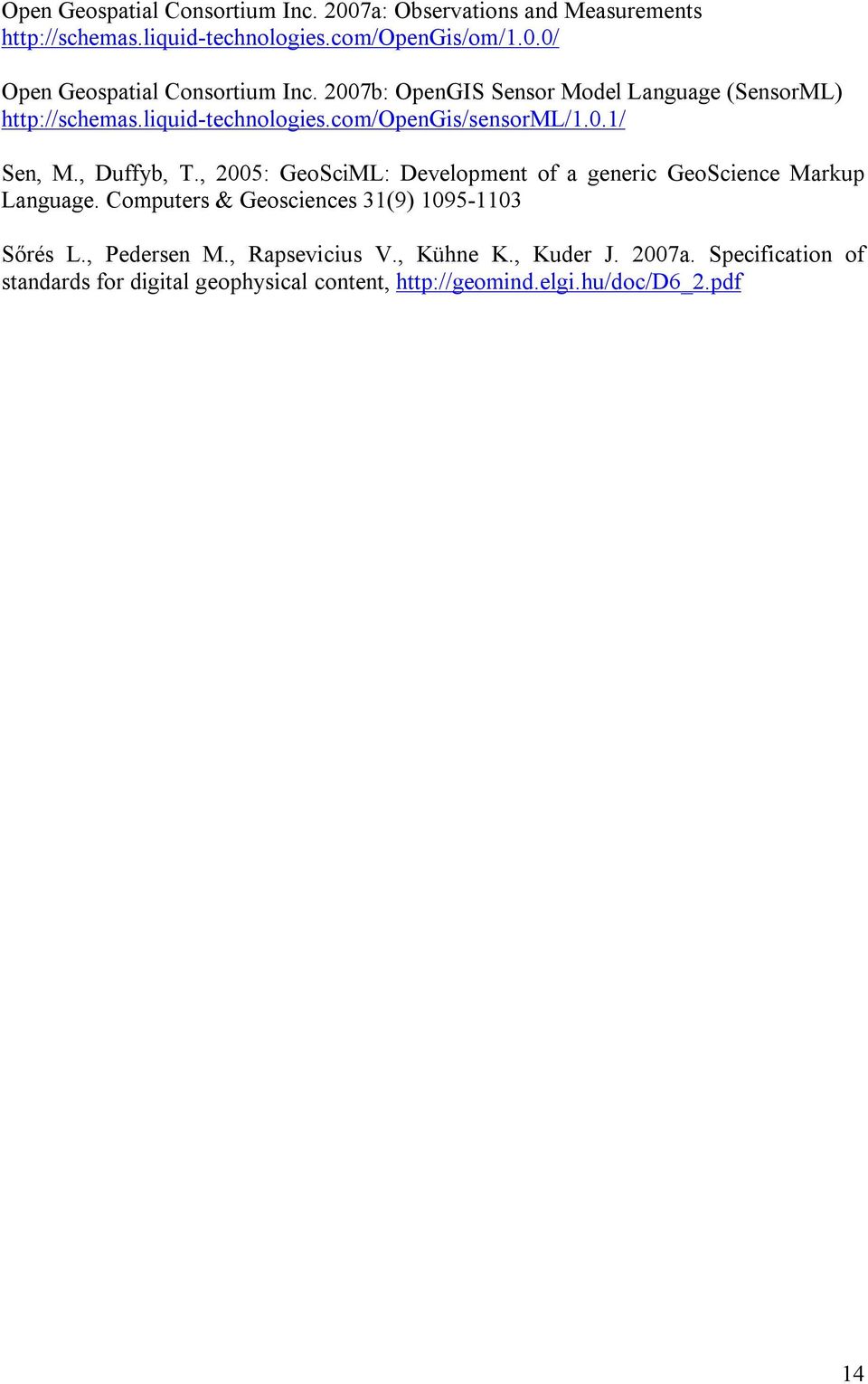 , 2005: GeoSciML: Development of a generic GeoScience Markup Language. Computers & Geosciences 31(9) 1095-1103 Sőrés L., Pedersen M.