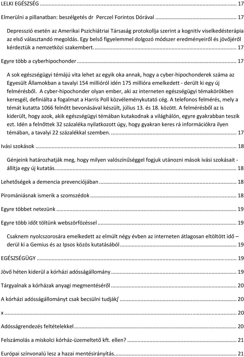 Egy belső figyelemmel dolgozó módszer eredményeiről és jövőjéről kérdeztük a nemzetközi szakembert... 17 Egyre több a cyberhipochonder.