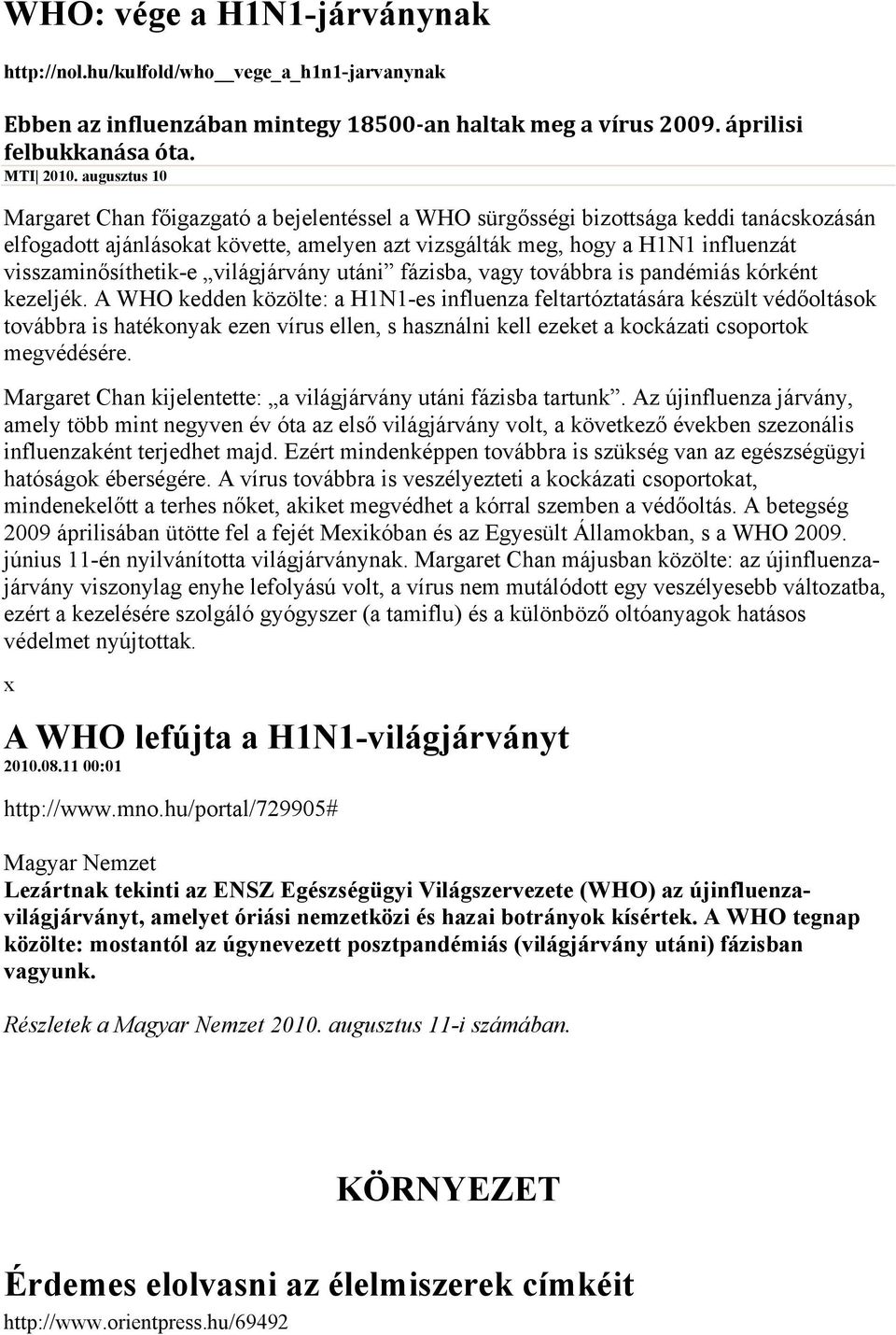 visszaminősíthetik-e világjárvány utáni fázisba, vagy továbbra is pandémiás kórként kezeljék.