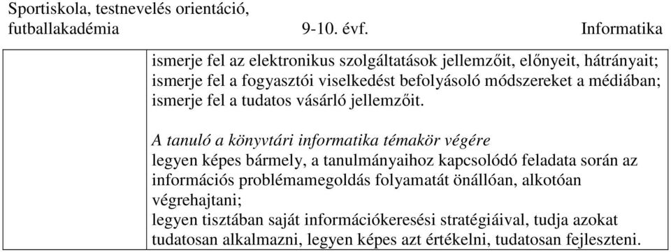 A tanuló a könyvtári informatika témakör végére legyen képes bármely, a tanulmányaihoz kapcsolódó feladata során az információs