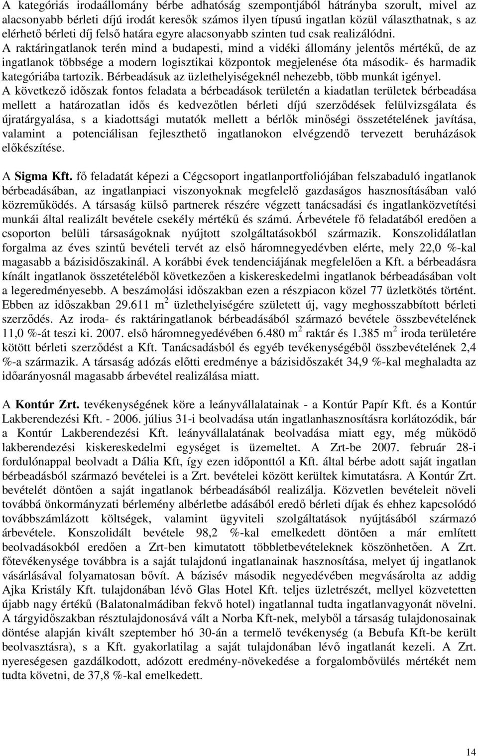 A raktáringatlanok terén mind a budapesti, mind a vidéki állomány jelentıs mértékő, de az ingatlanok többsége a modern logisztikai központok megjelenése óta második- és harmadik kategóriába tartozik.