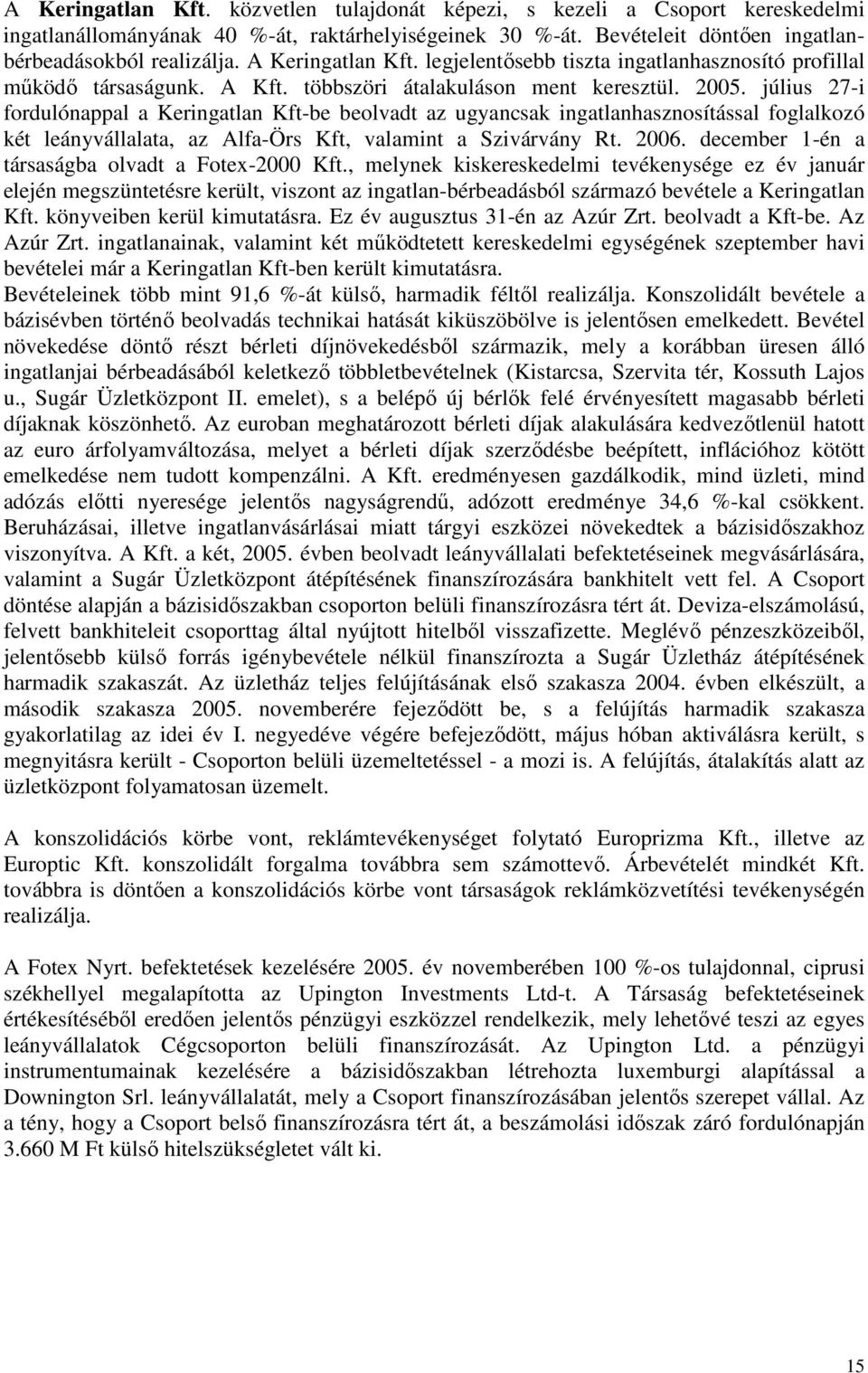 július 27-i fordulónappal a Keringatlan Kft-be beolvadt az ugyancsak ingatlanhasznosítással foglalkozó két leányvállalata, az Alfa-Örs Kft, valamint a Szivárvány Rt. 2006.