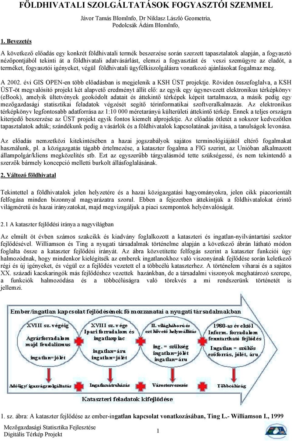 veszi szemügyre az eladót, a terméket, fgyasztói igényeket, végül földhivatali ügyfélkiszlgálásra vnatkzó ajánláskat fgalmaz meg. A 2002.