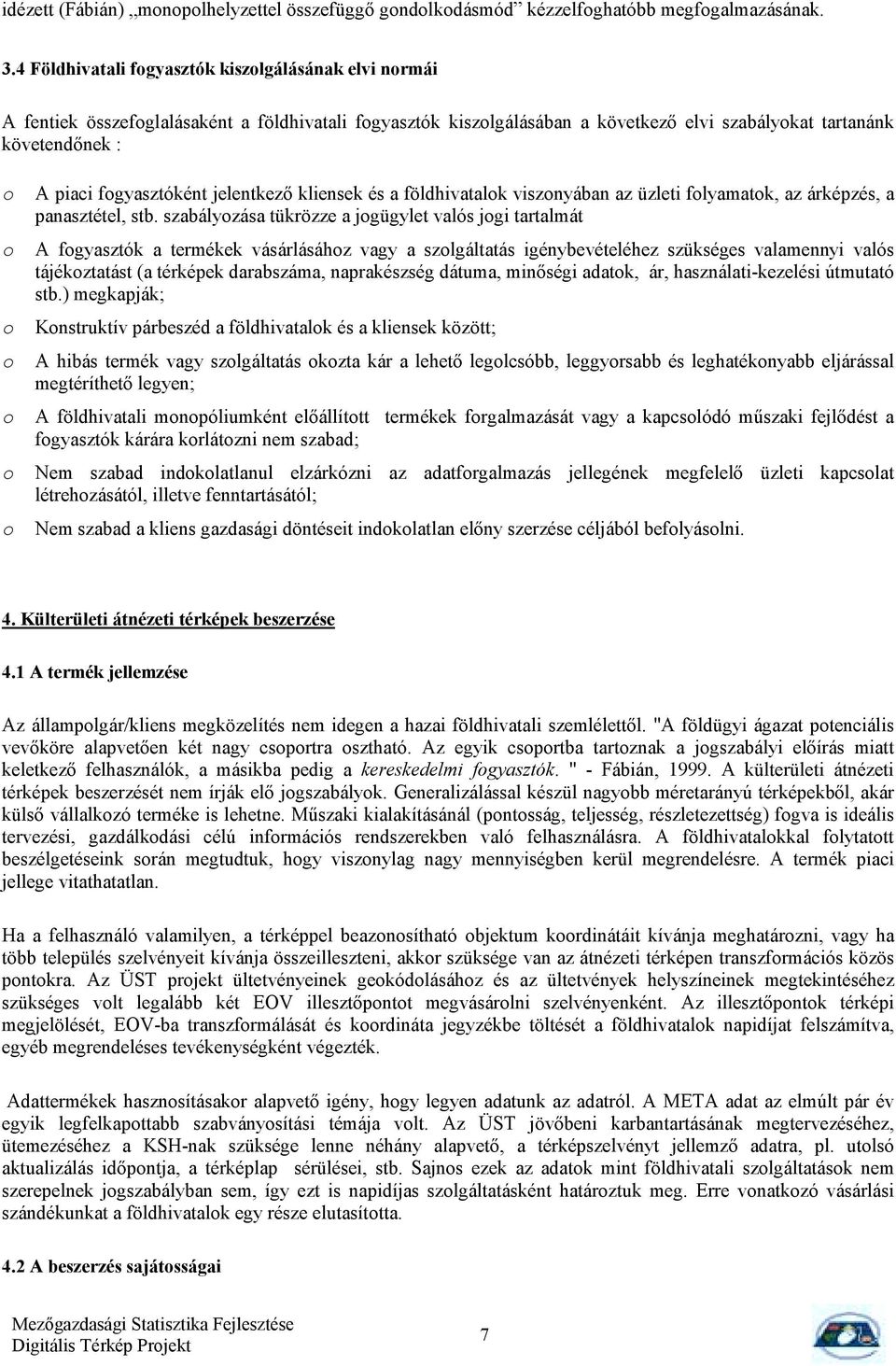 jelentkező kliensek és a földhivatalk visznyában az üzleti flyamatk, az árképzés, a panasztétel, stb.