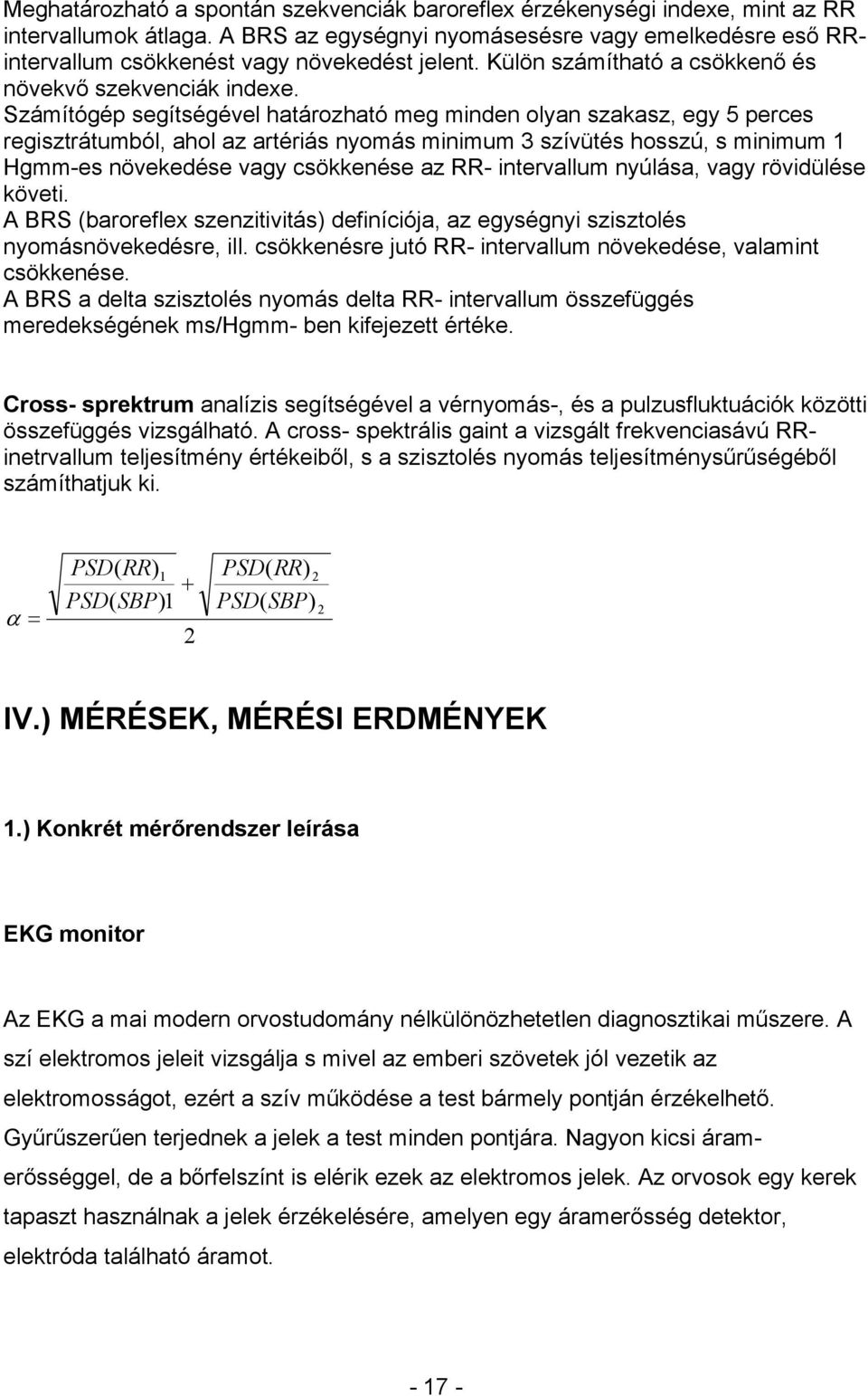 Számítógép segítségével határozható meg minden olyan szakasz, egy 5 perces regisztrátumból, ahol az artériás nyomás minimum 3 szívütés hosszú, s minimum 1 Hgmm-es növekedése vagy csökkenése az RR-