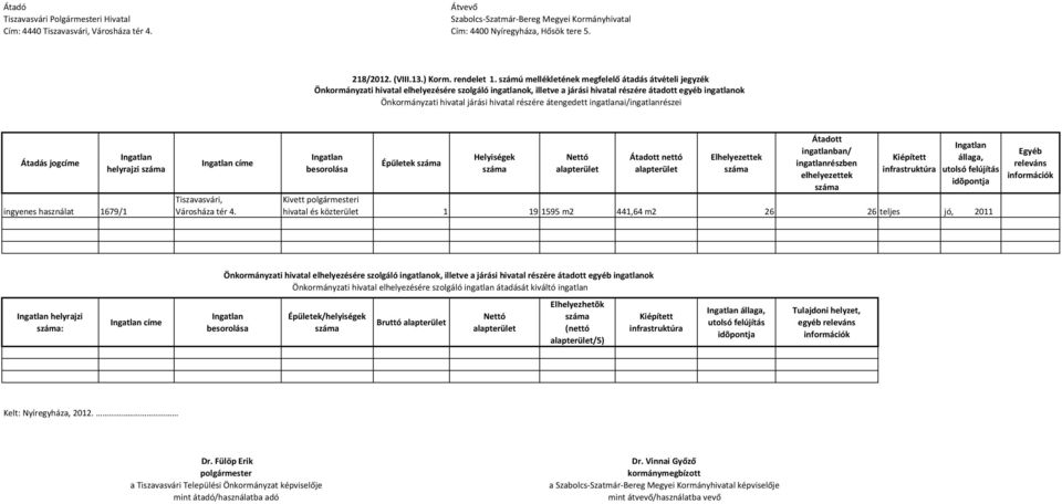 számú mellékletének megfelelő átadás átvételi jegyzék Önkormányzati hivatal elhelyezésére szolgáló ingatlanok, illetve a járási hivatal részére átadott egyéb ingatlanok Önkormányzati hivatal járási