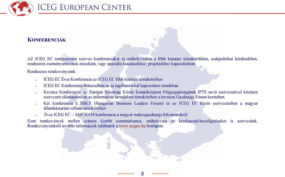 Rendszeres rendezvényeink: ICEG EC Éves Konferencia az ICEG EC főbb kutatási témaköreiben ICEG EC Konferencia Brüsszelben az új tagállamokkal kapcsolatos témákban Krynica Konferencia: az Európai