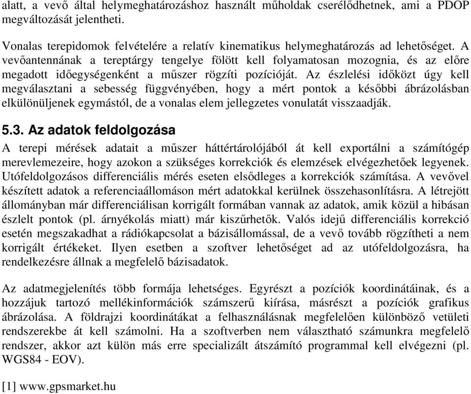 A éslelési időkö úg kell megválsni sebesség függvénében, hog mér onok későbbi ábráolásbn elkülönüljenek egmásól, de vonls elem jellegees vonulá vissdják. 5.