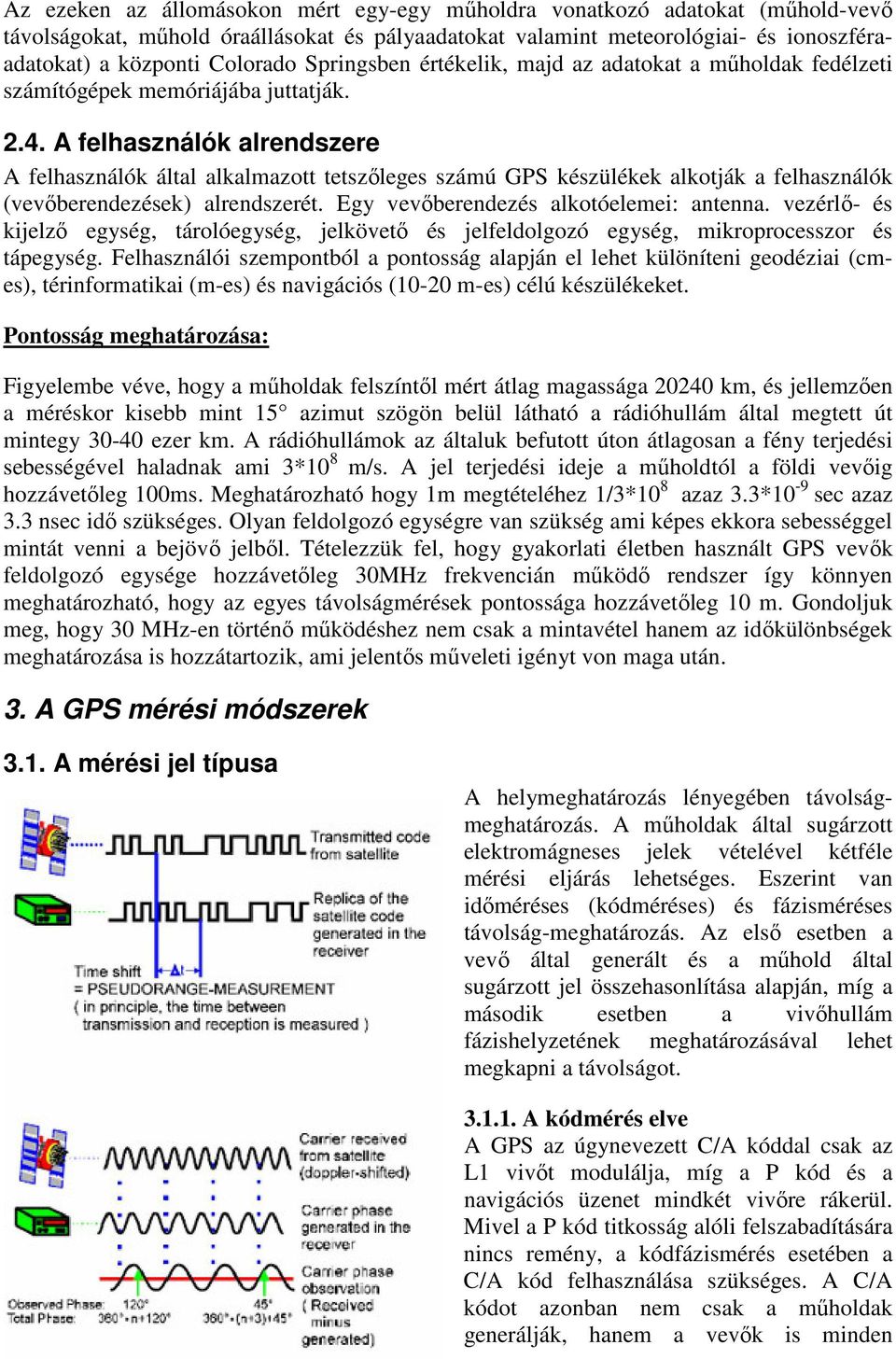 veérlő- és kijelő egség, árolóegség, jelköveő és jelfeldolgoó egség, mikroroessor és áegség.