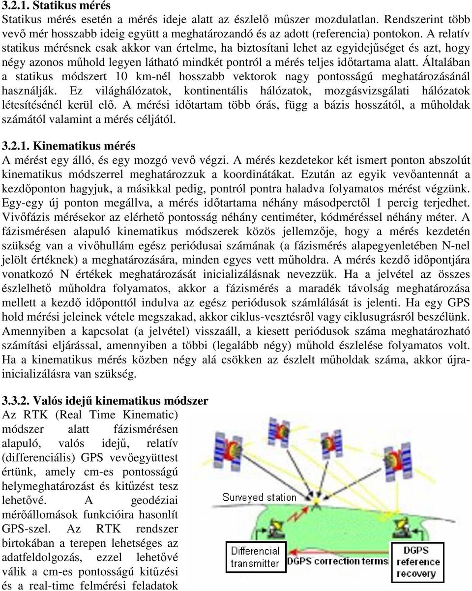 Állábn sikus módser 0 km-nél hossbb vekorok ng onosságú meghároásánál hsnálják. E világhálóok, koninenális hálóok, mogásvisgáli hálóok léesíésénél kerül elő.