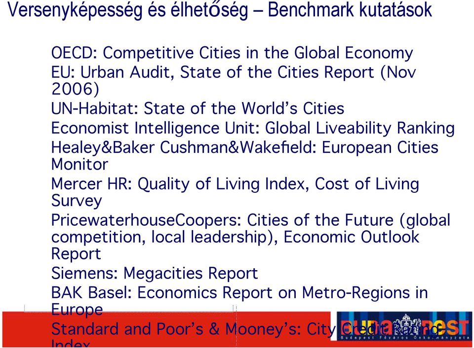 Mercer HR: Quality of Living Index, Cost of Living Survey PricewaterhouseCoopers: Cities of the Future (global competition, local leadership), Economic