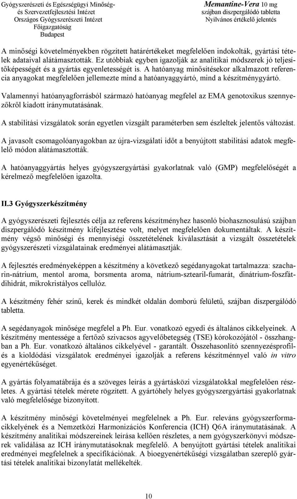 A hatóanyag minősítésekor alkalmazott referencia anyagokat megfelelően jellemezte mind a hatóanyaggyártó, mind a készítménygyártó.