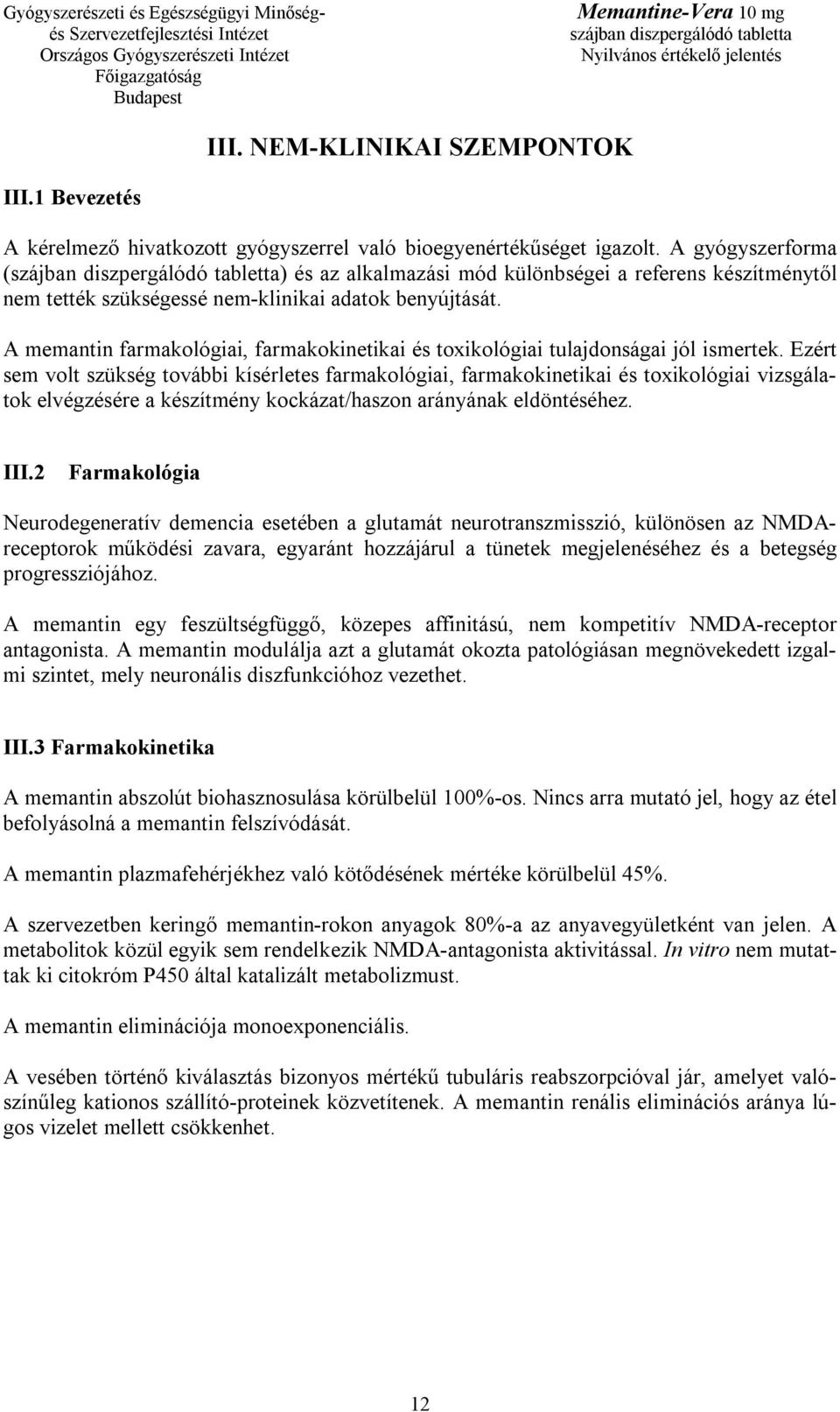 A memantin farmakológiai, farmakokinetikai és toxikológiai tulajdonságai jól ismertek.