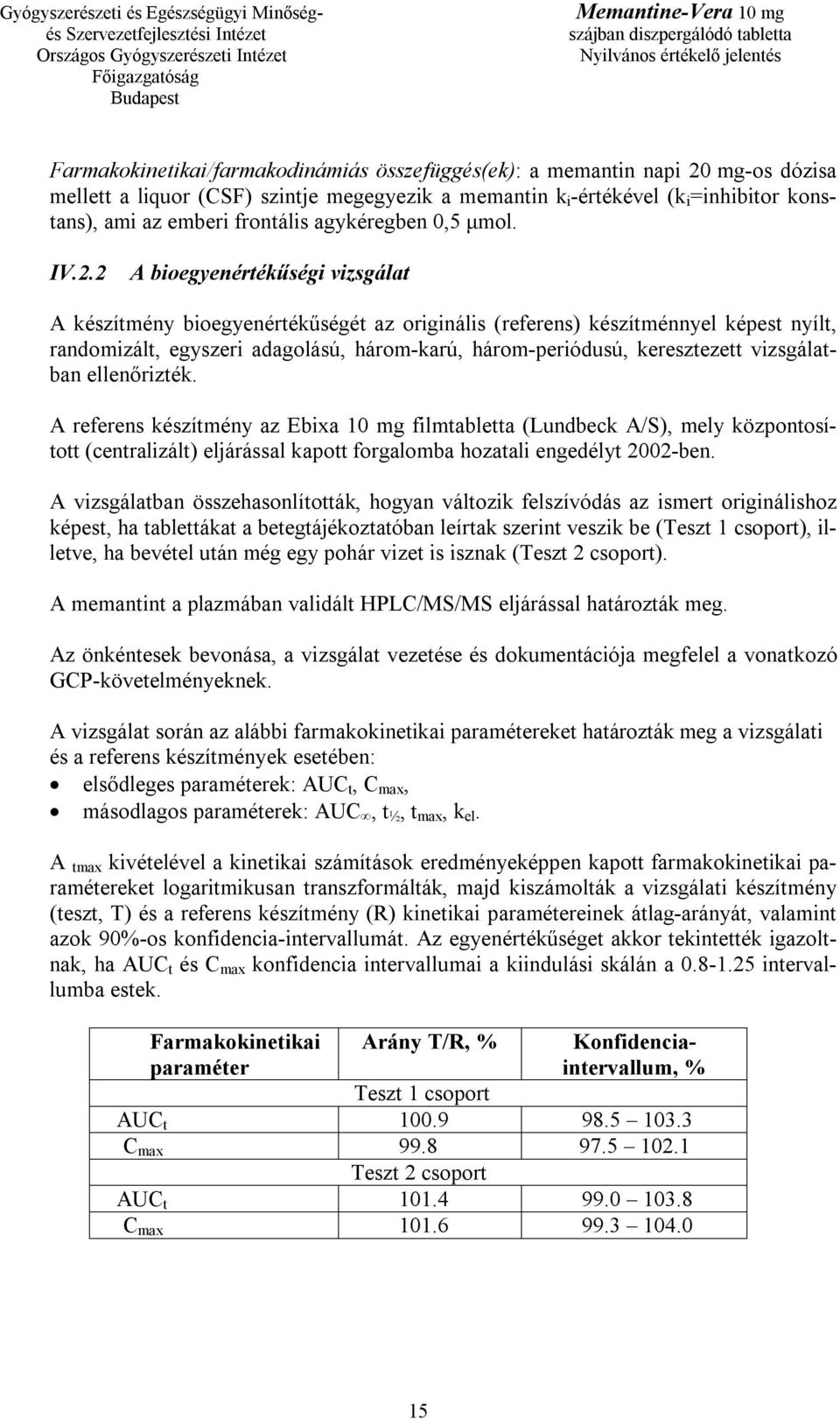 2 A bioegyenértékűségi vizsgálat A készítmény bioegyenértékűségét az originális (referens) készítménnyel képest nyílt, randomizált, egyszeri adagolású, három-karú, három-periódusú, keresztezett