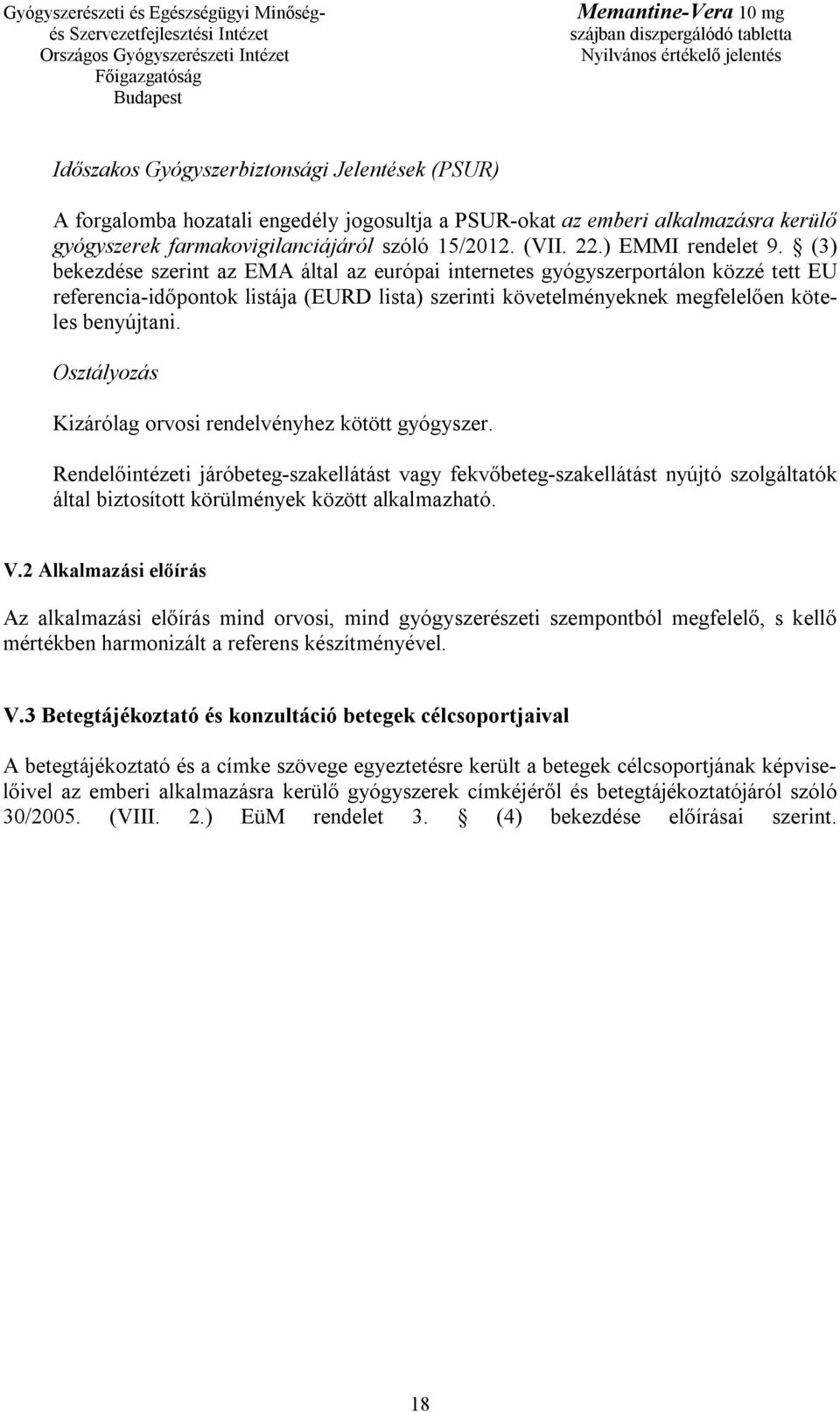 (3) bekezdése szerint az EMA által az európai internetes gyógyszerportálon közzé tett EU referencia-időpontok listája (EURD lista) szerinti követelményeknek megfelelően köteles benyújtani.