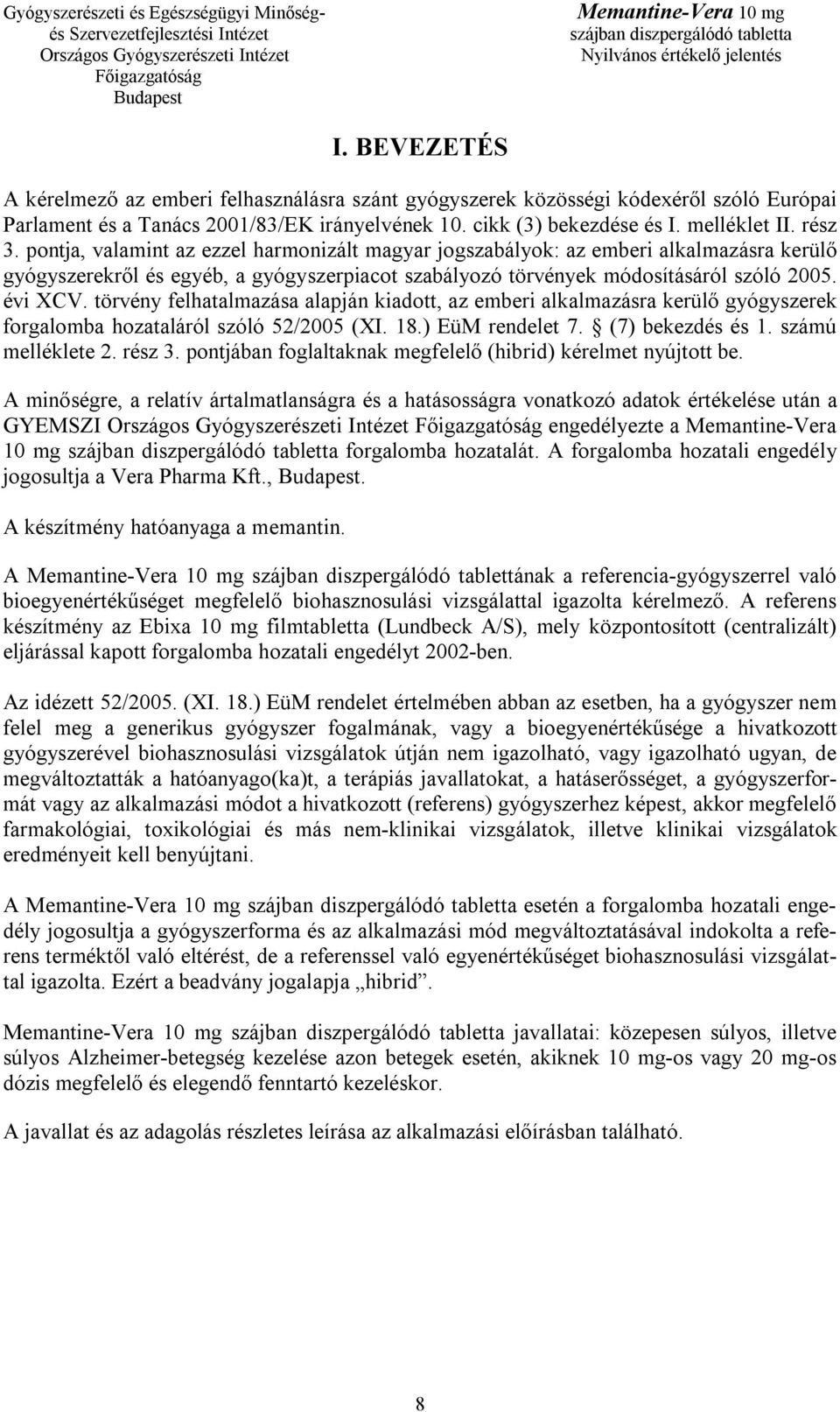 törvény felhatalmazása alapján kiadott, az emberi alkalmazásra kerülő gyógyszerek forgalomba hozataláról szóló 52/2005 (XI. 18.) EüM rendelet 7. (7) bekezdés és 1. számú melléklete 2. rész 3.