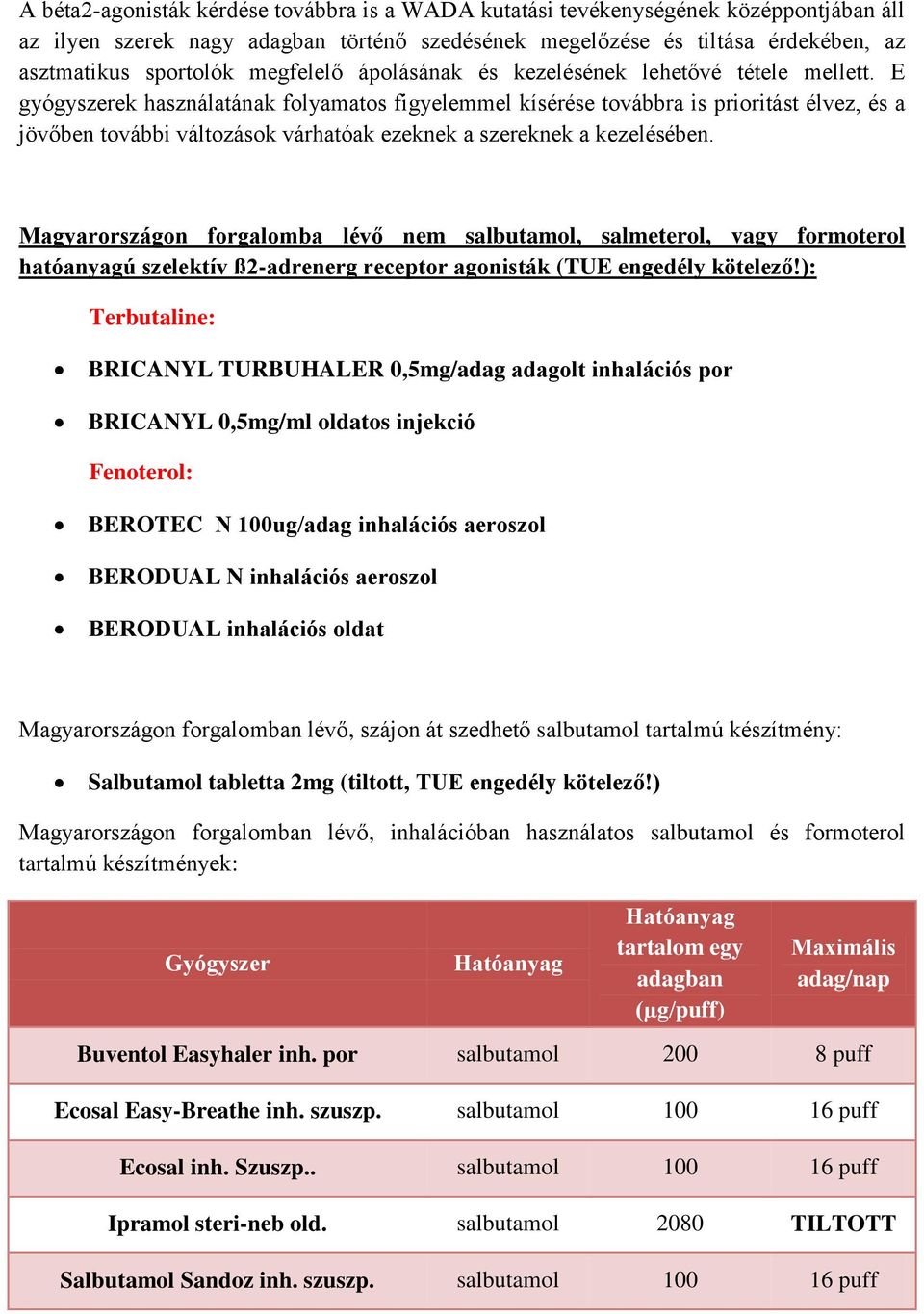 E gyógyszerek használatának folyamatos figyelemmel kísérése továbbra is prioritást élvez, és a jövőben további változások várhatóak ezeknek a szereknek a kezelésében.