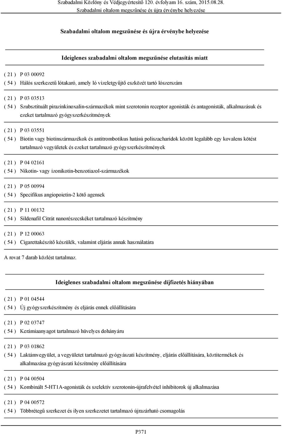 antitrombotikus hatású poliszacharidok között legalább egy kovalens kötést tartalmazó vegyületek és ezeket tartalmazó gyógyszerkészítmények ( 21 ) P 04 02161 ( 54 ) Nikotin- vagy