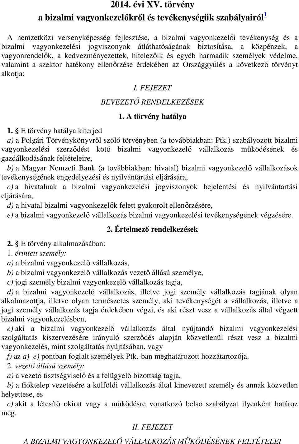 alkotja: I. FEJEZET BEVEZETİ RENDELKEZÉSEK 1. A törvény hatálya 1. E törvény hatálya kiterjed a) a Polgári Törvénykönyvrıl szóló törvényben (a továbbiakban: Ptk.