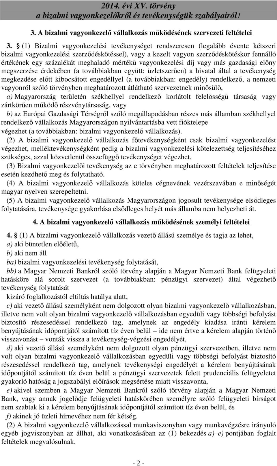 meghaladó mértékő vagyonkezelési díj vagy más gazdasági elıny megszerzése érdekében (a továbbiakban együtt: üzletszerően) a hivatal által a tevékenység megkezdése elıtt kibocsátott engedéllyel (a