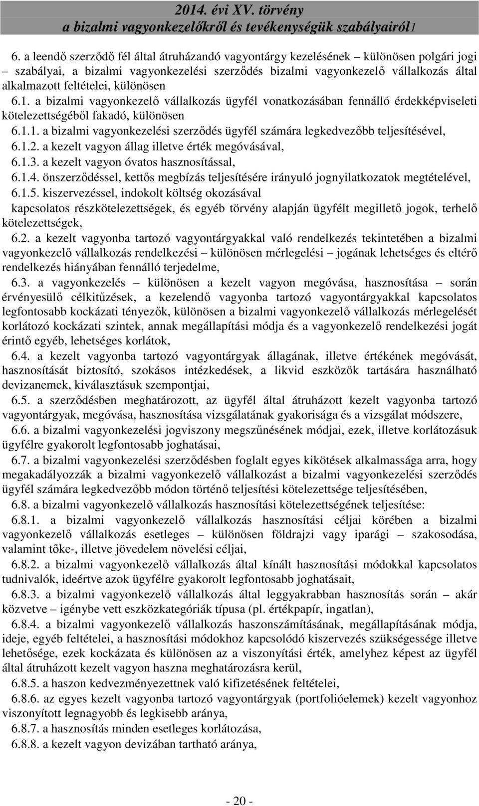 1.2. a kezelt vagyon állag illetve érték megóvásával, 6.1.3. a kezelt vagyon óvatos hasznosítással, 6.1.4. önszerzıdéssel, kettıs megbízás teljesítésére irányuló jognyilatkozatok megtételével, 6.1.5.