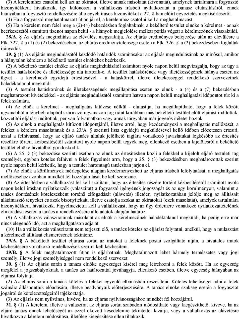 (4) Ha a fogyasztó meghatalmazott útján jár el, a kérelemhez csatolni kell a meghatalmazást.