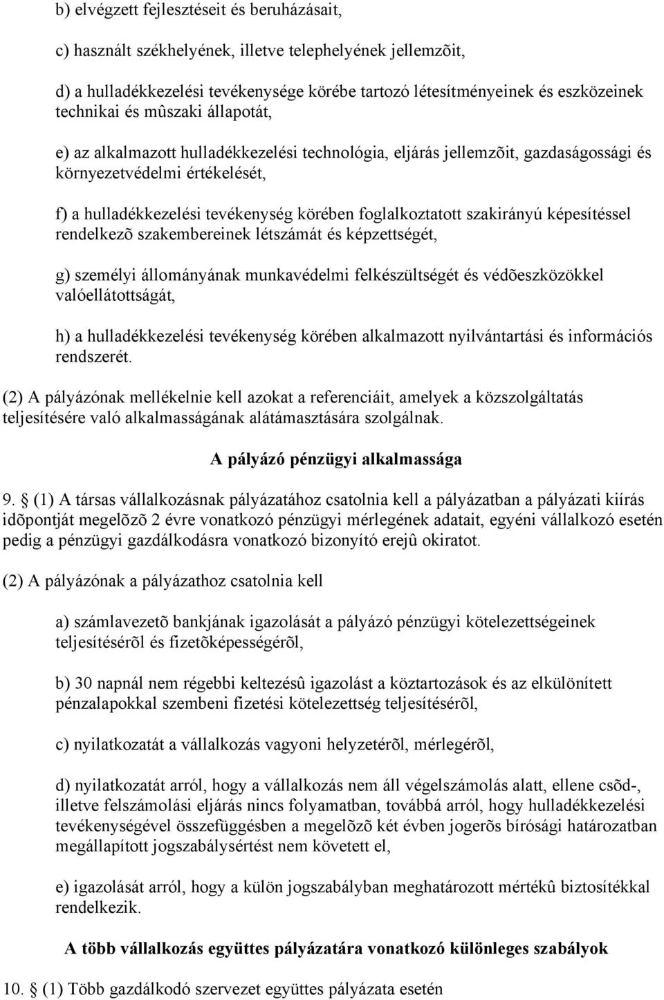 szakirányú képesítéssel rendelkezõ szakembereinek létszámát és képzettségét, g) személyi állományának munkavédelmi felkészültségét és védõeszközökkel valóellátottságát, h) a hulladékkezelési