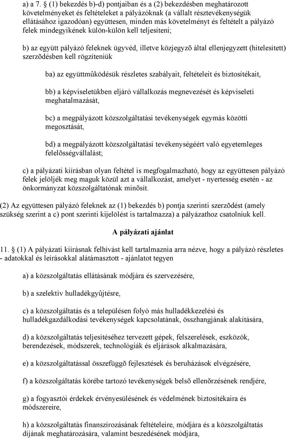 és feltételt a pályázó felek mindegyikének külön-külön kell teljesíteni; b) az együtt pályázó feleknek ügyvéd, illetve közjegyzõ által ellenjegyzett (hitelesített) szerzõdésben kell rögzíteniük ba)