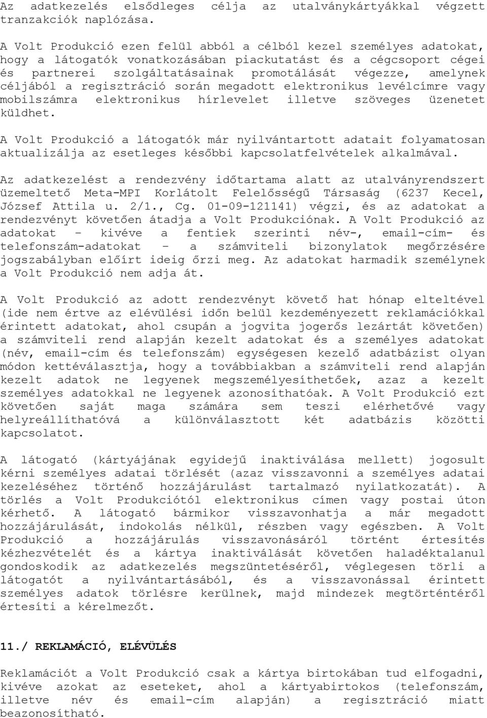 céljából a regisztráció során megadott elektronikus levélcímre vagy mobilszámra elektronikus hírlevelet illetve szöveges üzenetet küldhet.