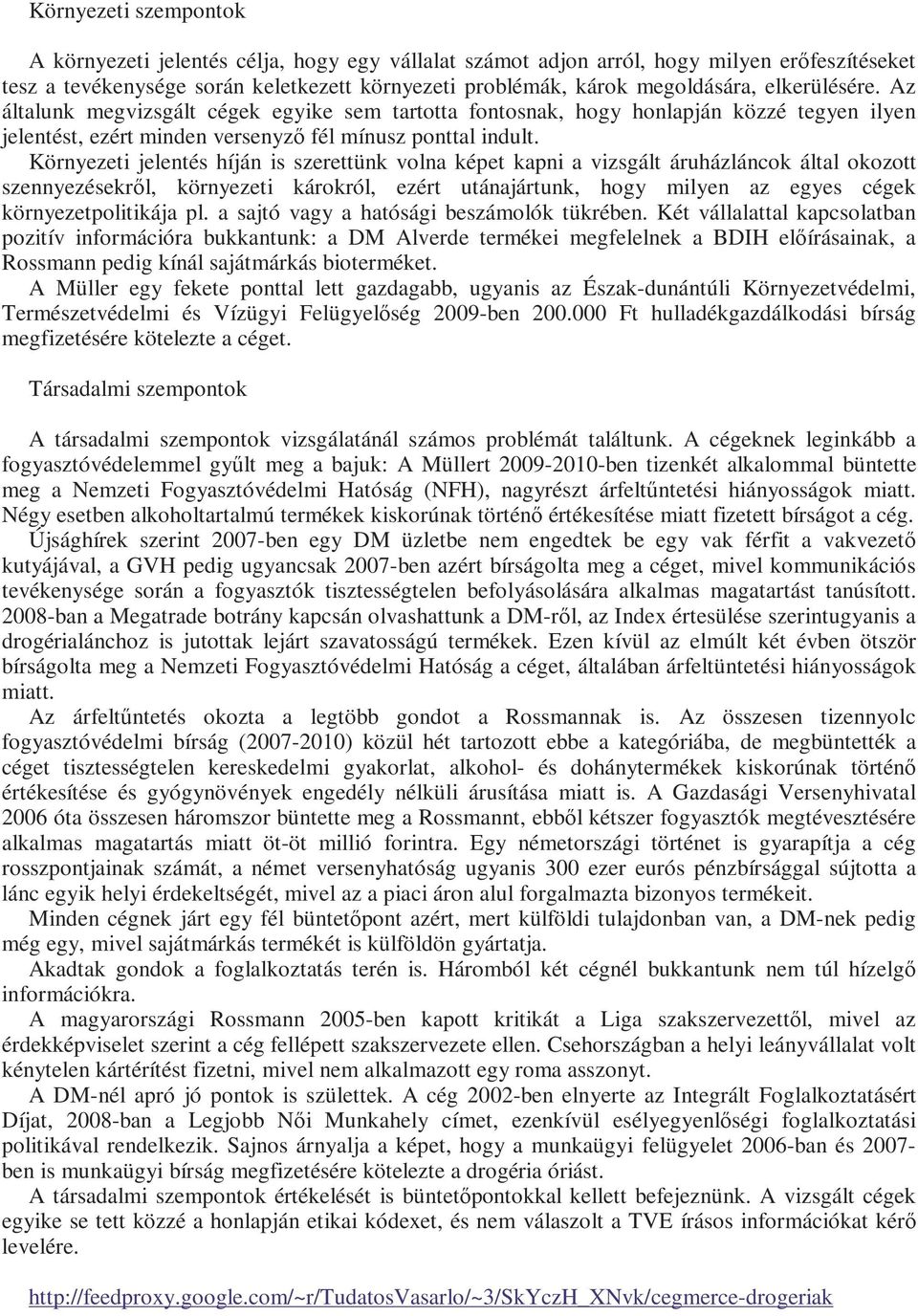 Környezeti jelentés híján is szerettünk volna képet kapni a vizsgált áruházláncok által okozott szennyezésekrıl, környezeti károkról, ezért utánajártunk, hogy milyen az egyes cégek