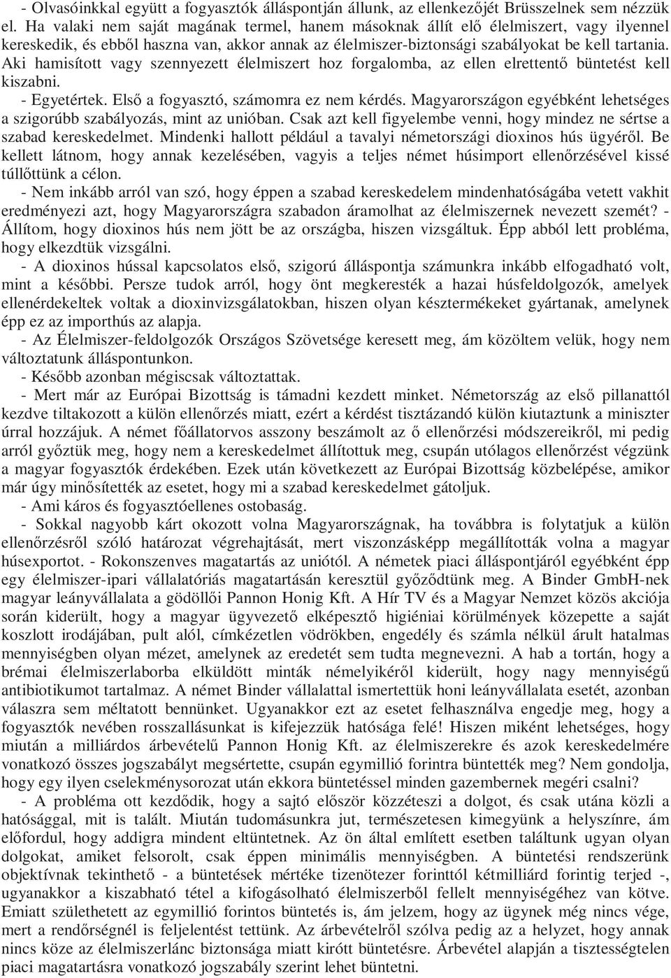 Aki hamisított vagy szennyezett élelmiszert hoz forgalomba, az ellen elrettentı büntetést kell kiszabni. - Egyetértek. Elsı a fogyasztó, számomra ez nem kérdés.