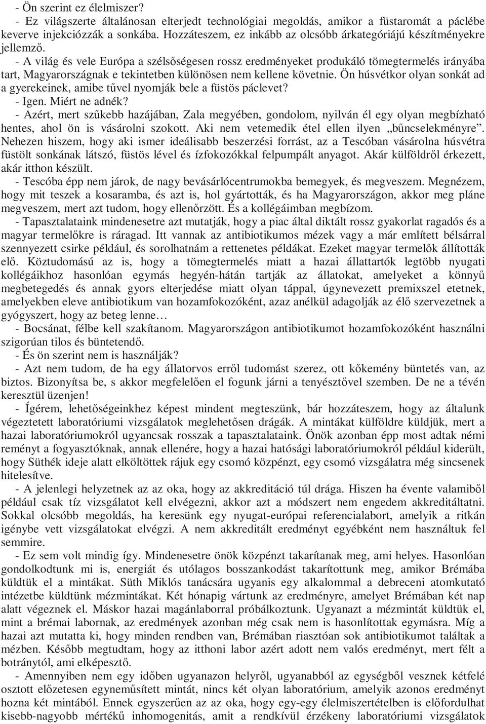 - A világ és vele Európa a szélsıségesen rossz eredményeket produkáló tömegtermelés irányába tart, Magyarországnak e tekintetben különösen nem kellene követnie.