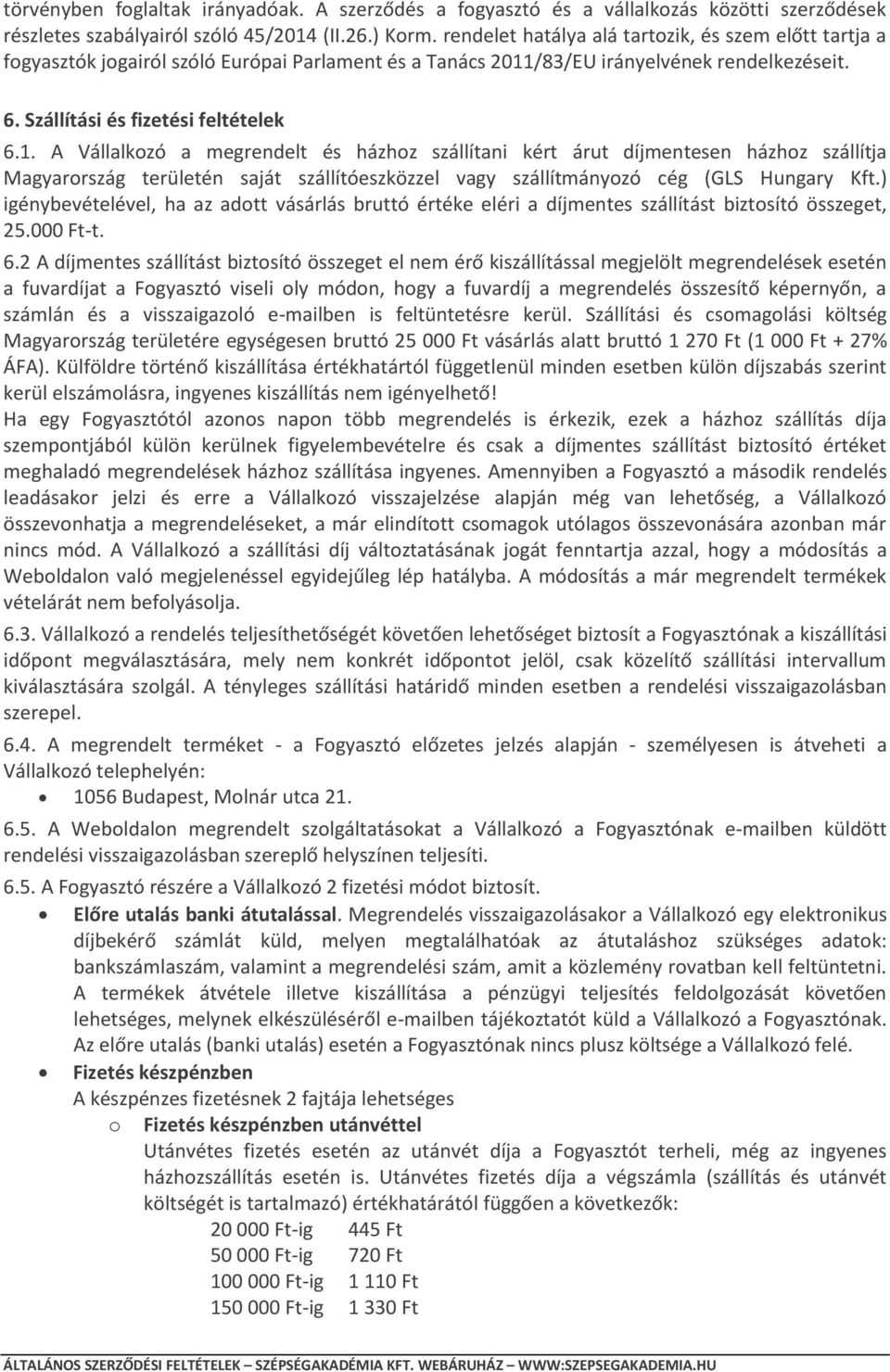 /83/EU irányelvének rendelkezéseit. 6. Szállítási és fizetési feltételek 6.1.