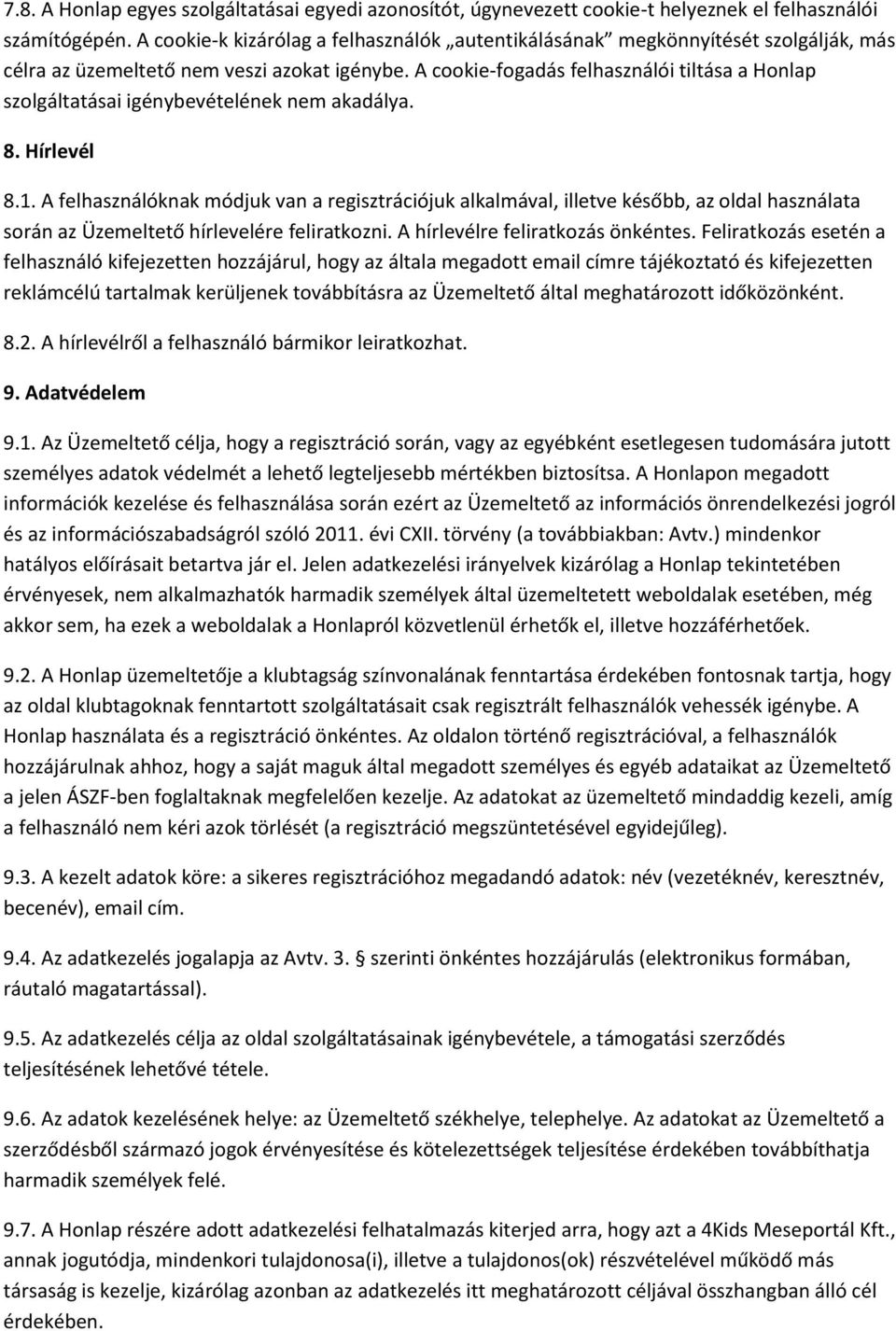 A cookie-fogadás felhasználói tiltása a Honlap szolgáltatásai igénybevételének nem akadálya. 8. Hírlevél 8.1.