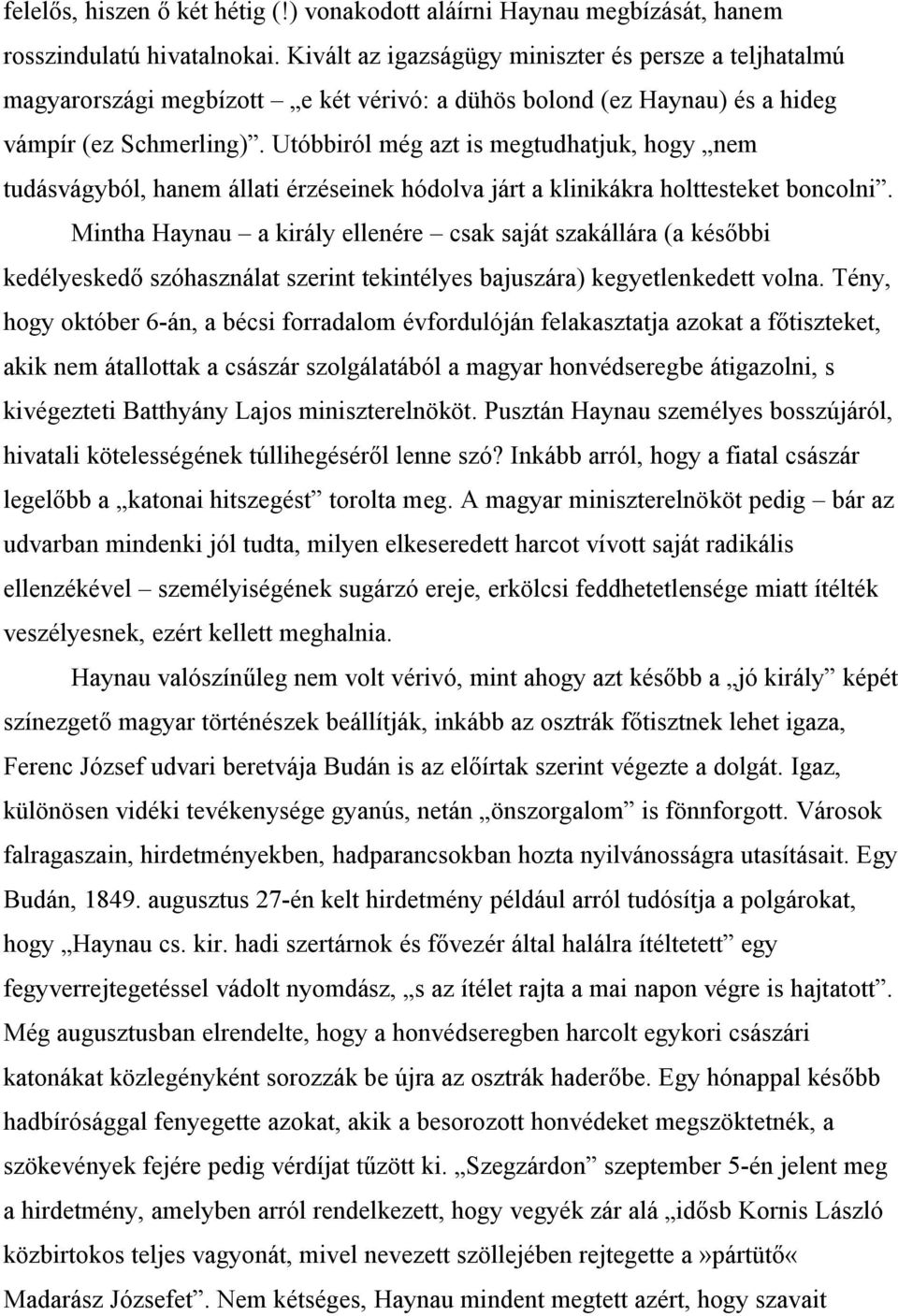 Utóbbiról még azt is megtudhatjuk, hogy nem tudásvágyból, hanem állati érzéseinek hódolva járt a klinikákra holttesteket boncolni.