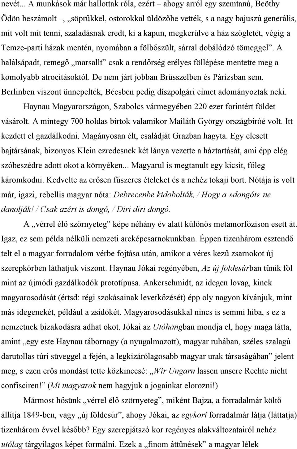 kapun, megkerülve a ház szögletét, végig a Temze-parti házak mentén, nyomában a fölbőszült, sárral dobálódzó tömeggel.