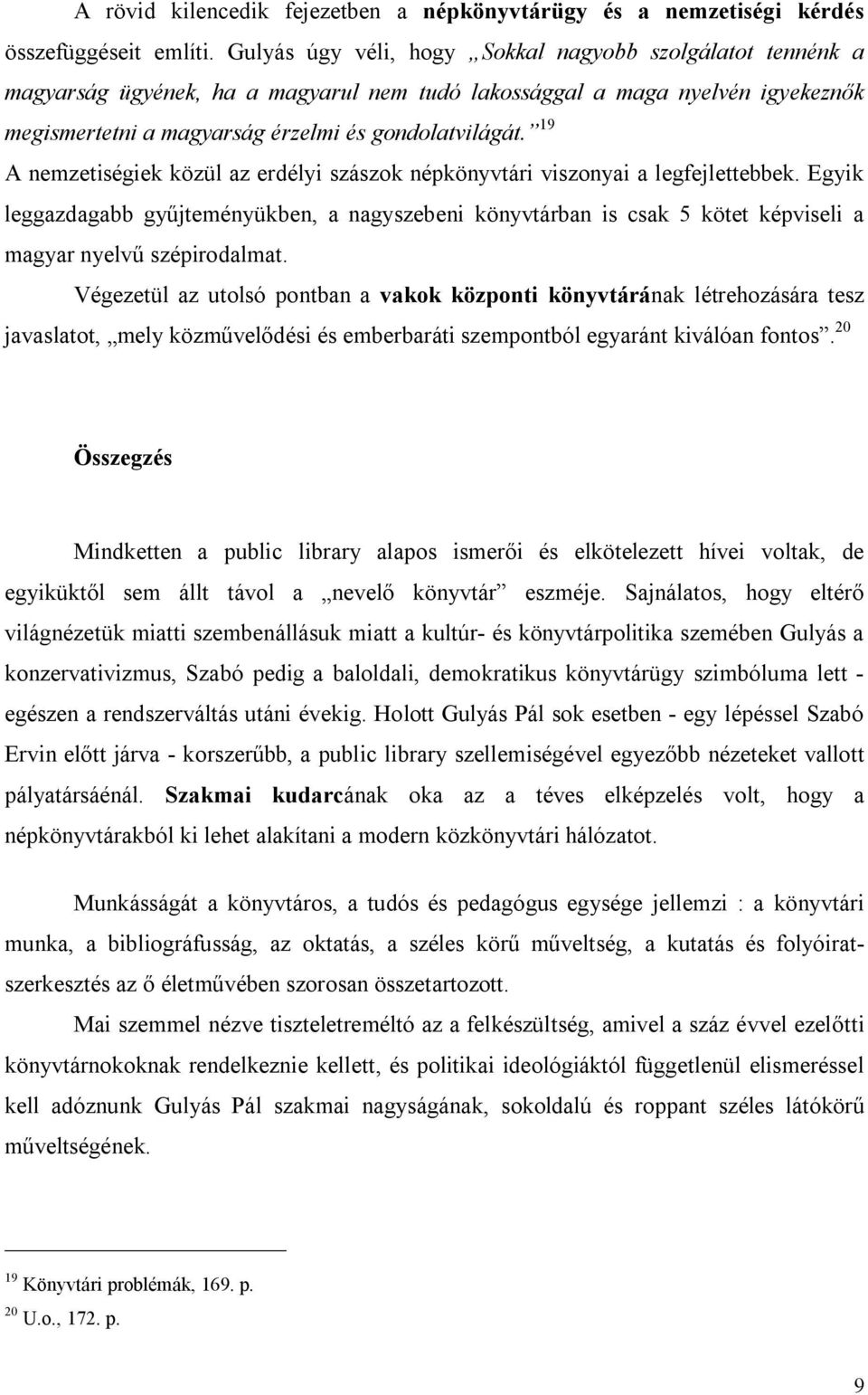 19 A nemzetiségiek közül az erdélyi szászok népkönyvtári viszonyai a legfejlettebbek.