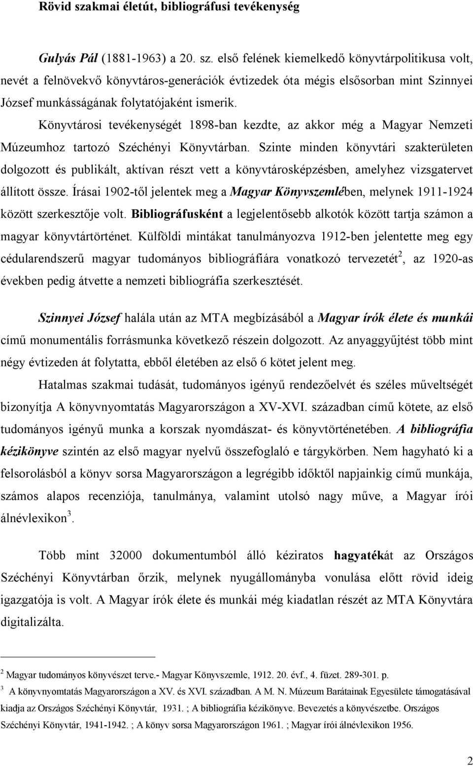 Szinte minden könyvtári szakterületen dolgozott és publikált, aktívan részt vett a könyvtárosképzésben, amelyhez vizsgatervet állított össze.