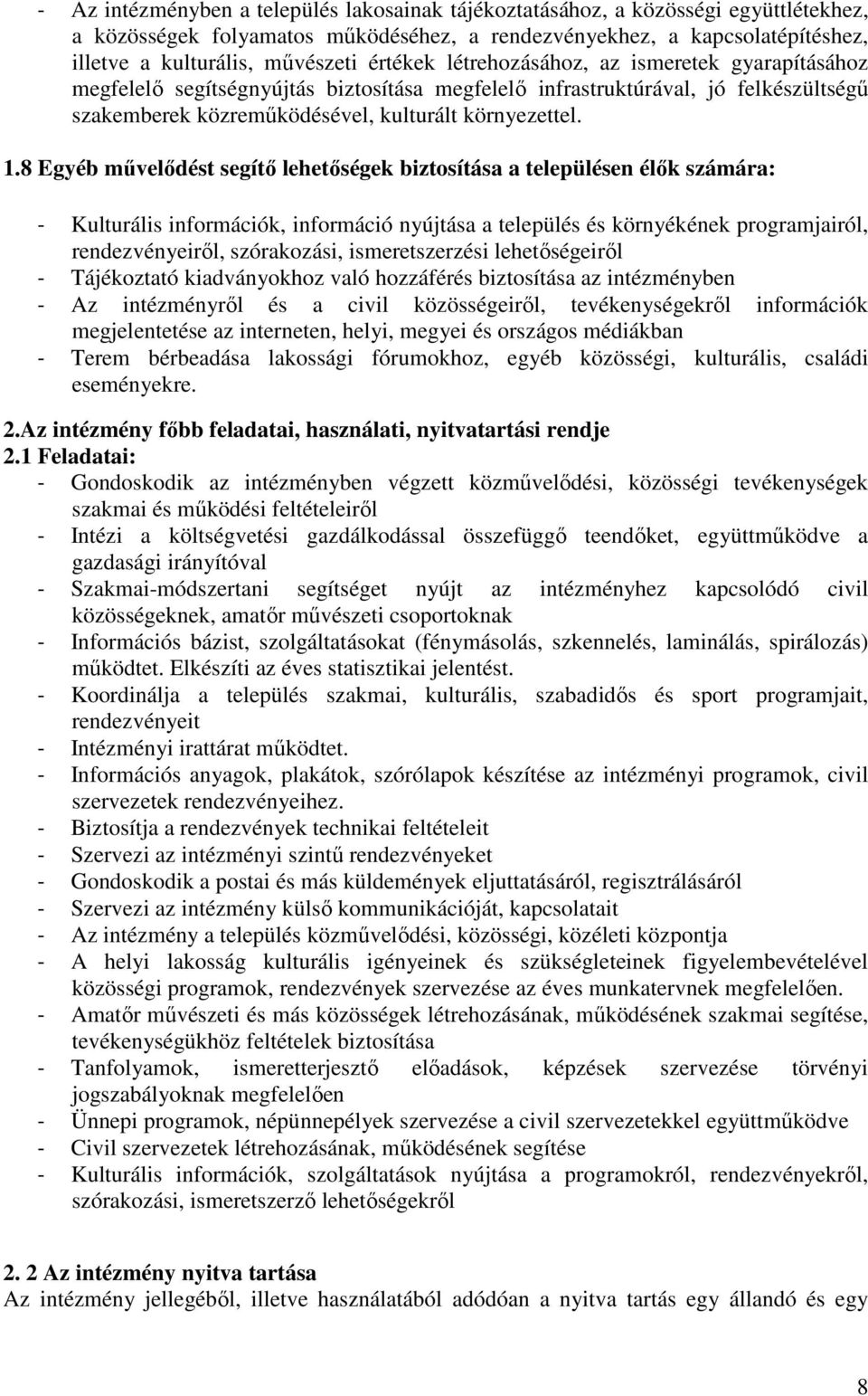 8 Egyéb művelődést segítő lehetőségek biztosítása a településen élők számára: - Kulturális információk, információ nyújtása a település és környékének programjairól, rendezvényeiről, szórakozási,