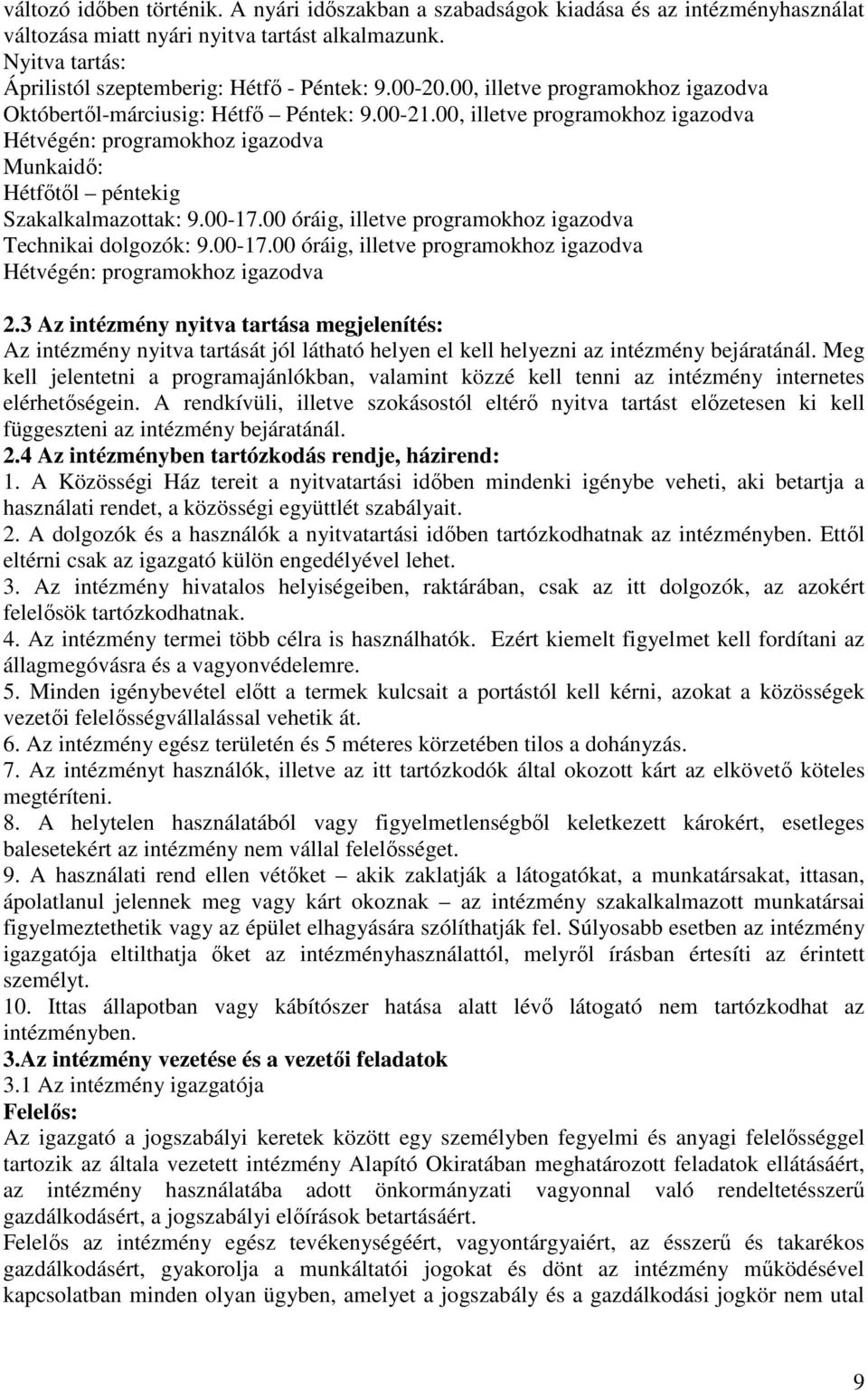 00-17.00 óráig, illetve programokhoz igazodva Technikai dolgozók: 9.00-17.00 óráig, illetve programokhoz igazodva Hétvégén: programokhoz igazodva 2.