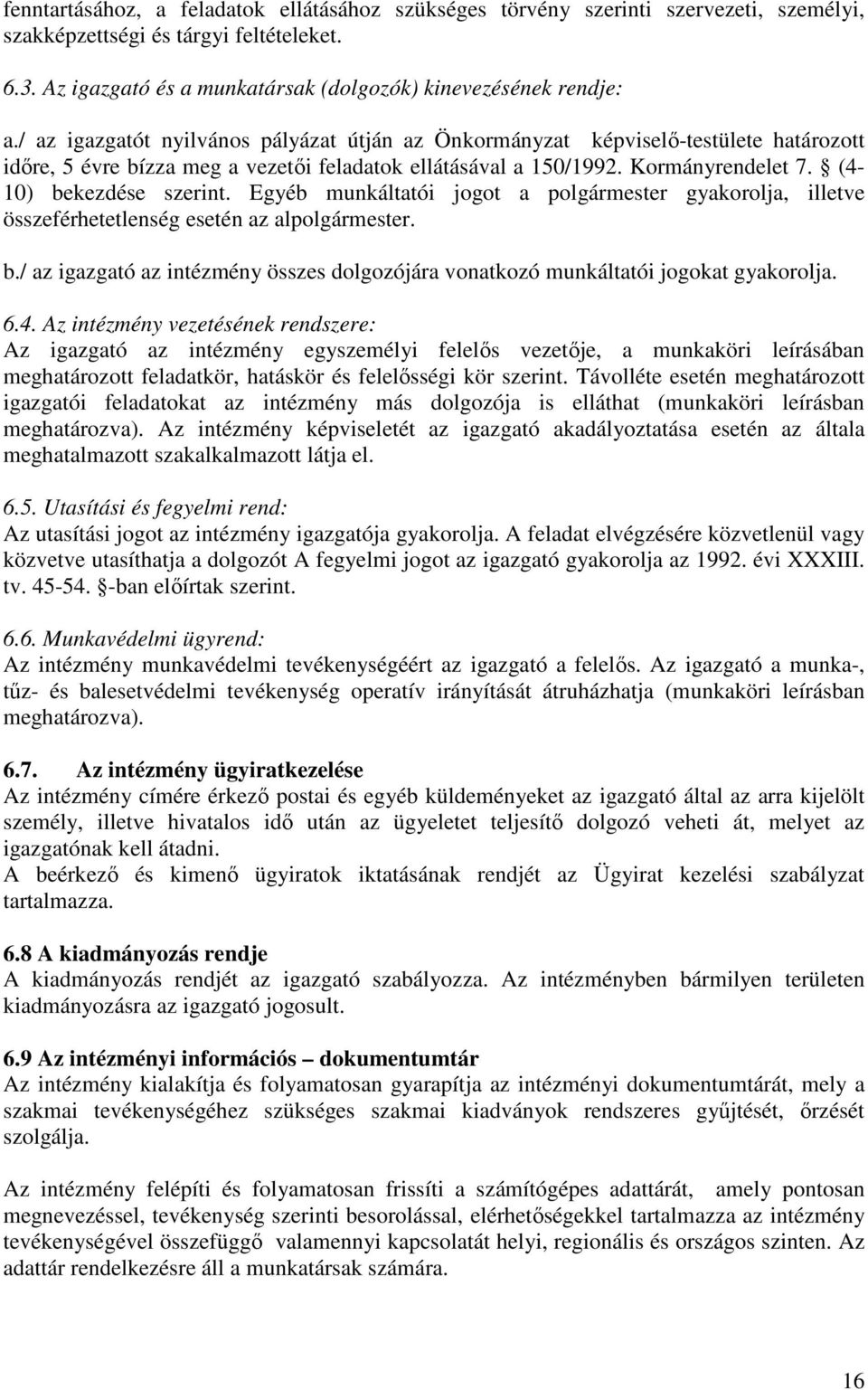 Egyéb munkáltatói jogot a polgármester gyakorolja, illetve összeférhetetlenség esetén az alpolgármester. b./ az igazgató az intézmény összes dolgozójára vonatkozó munkáltatói jogokat gyakorolja. 6.4.