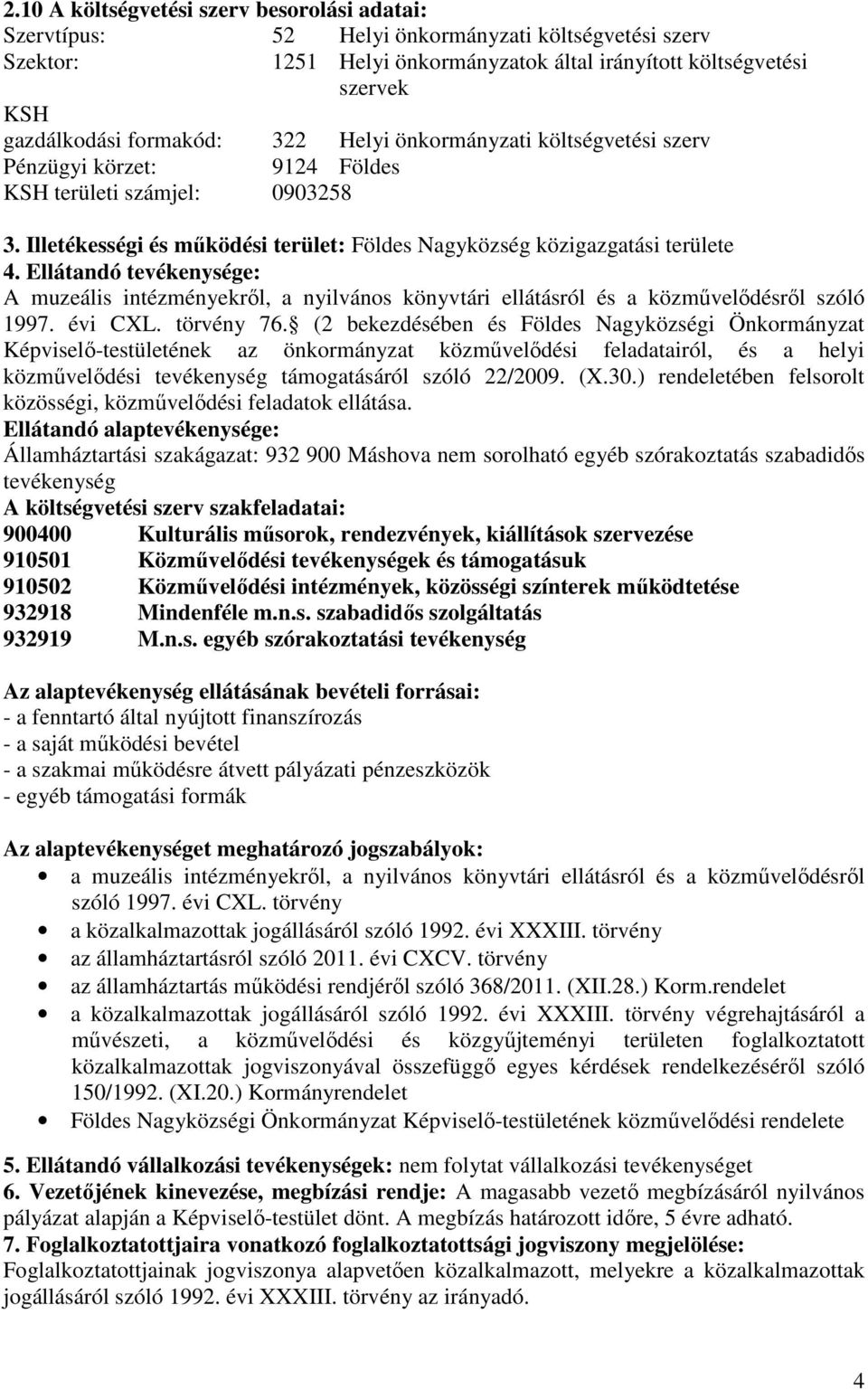 Ellátandó tevékenysége: A muzeális intézményekről, a nyilvános könyvtári ellátásról és a közművelődésről szóló 1997. évi CXL. törvény 76.